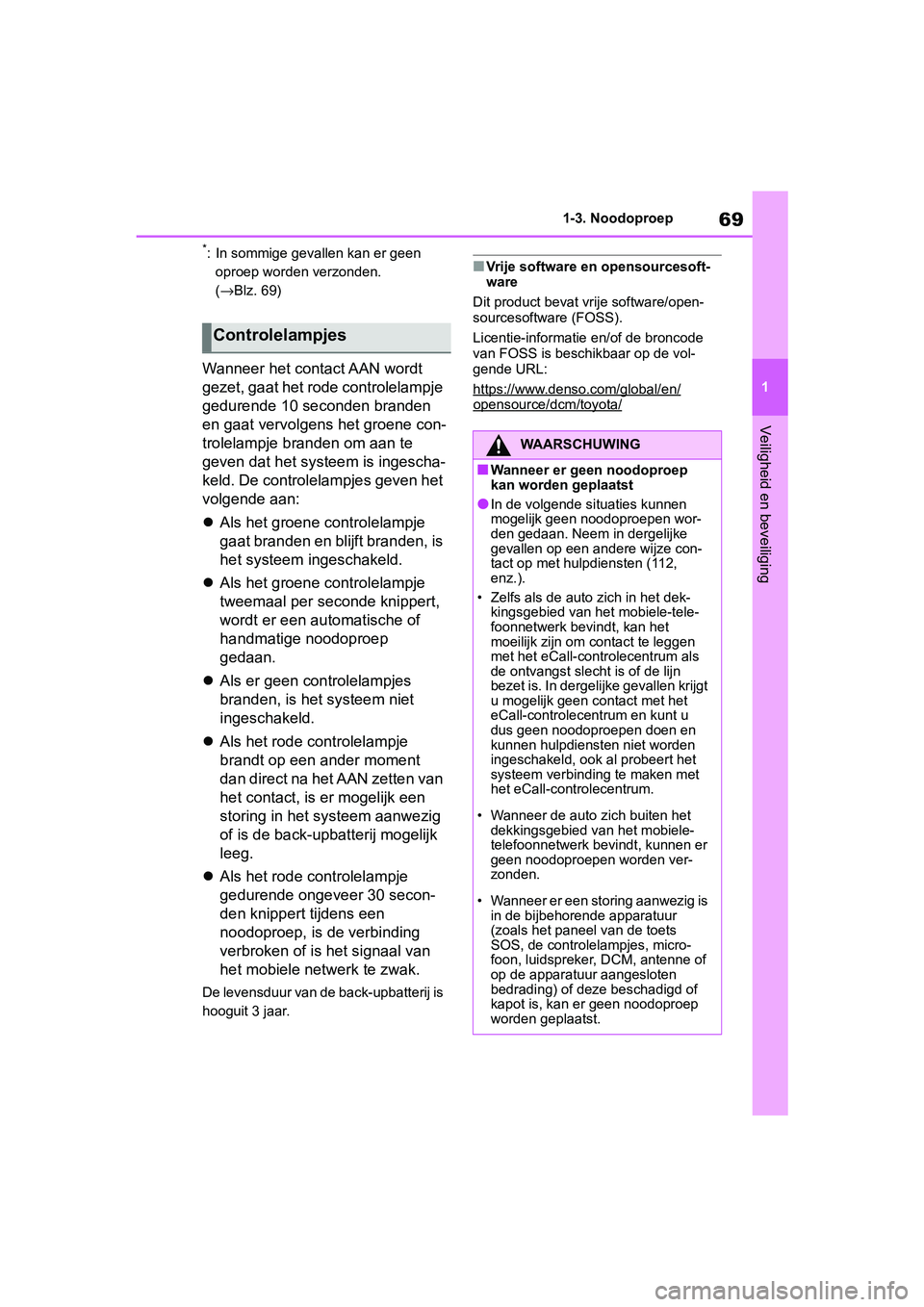 TOYOTA RAV4 2019 Instructieboekje (in Dutch) 69
1
1-3. Noodoproep
Veiligheid en beveiliging
*: In sommige gevallen kan er geen
oproep worden verzonden.
(→Blz. 69)
Wanneer het contact AAN wordt
gezet, gaat het rode controlelampje
gedurende TOYOTA RAV4 2019 Instructieboekje (in Dutch) 69
1
1-3. Noodoproep
Veiligheid en beveiliging
*: In sommige gevallen kan er geen
oproep worden verzonden.
(→Blz. 69)
Wanneer het contact AAN wordt
gezet, gaat het rode controlelampje
gedurende