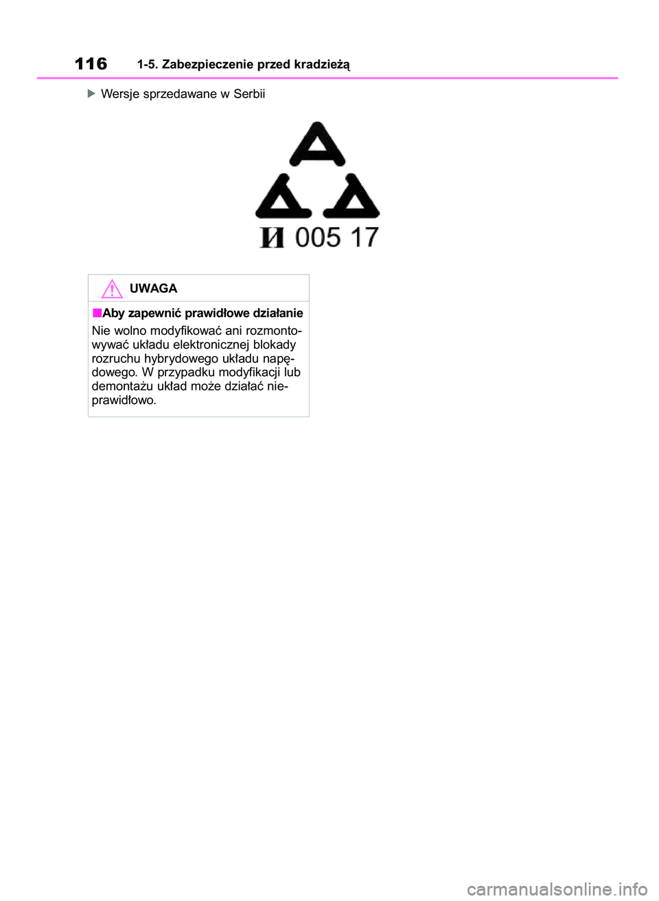 TOYOTA RAV4 2019  Instrukcja obsługi (in Polish) óWersje sprzedawane w Serbii
1161-5. Zabezpieczenie przed kradzie˝à
UWAGA
Aby zapewniç prawid∏owe dzia∏anie
Nie wolno modyfikowaç ani rozmonto-
wywaç uk∏adu elektronicznej blokady
rozruchu