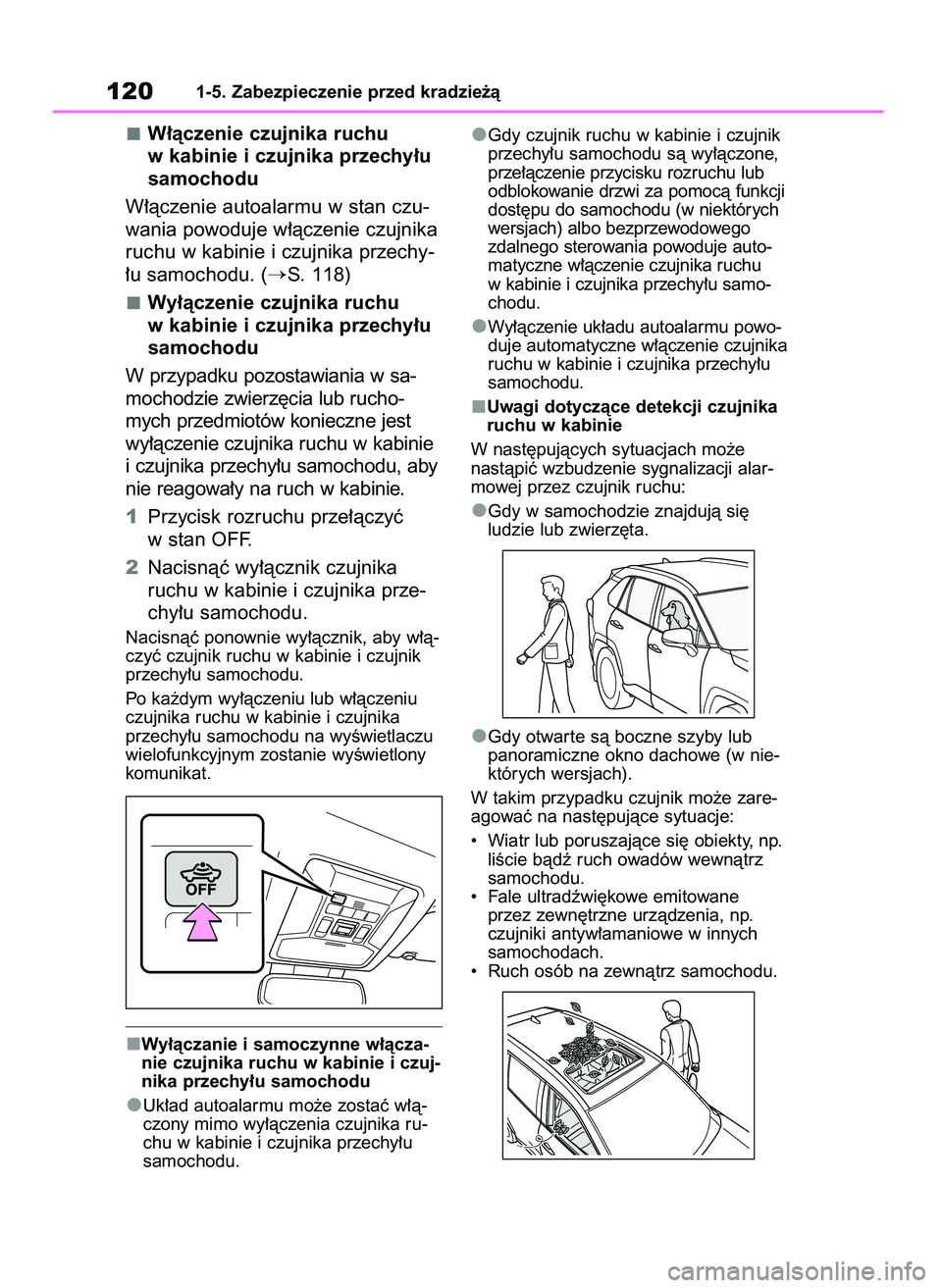 TOYOTA RAV4 2019  Instrukcja obsługi (in Polish) W∏àczenie czujnika ruchu
w kabinie i czujnika przechy∏u
samochodu
W∏àczenie autoalarmu w stan czu-
wania powoduje w∏àczenie czujnika
ruchu w kabinie i czujnika przechy-
∏u samochodu. (
S