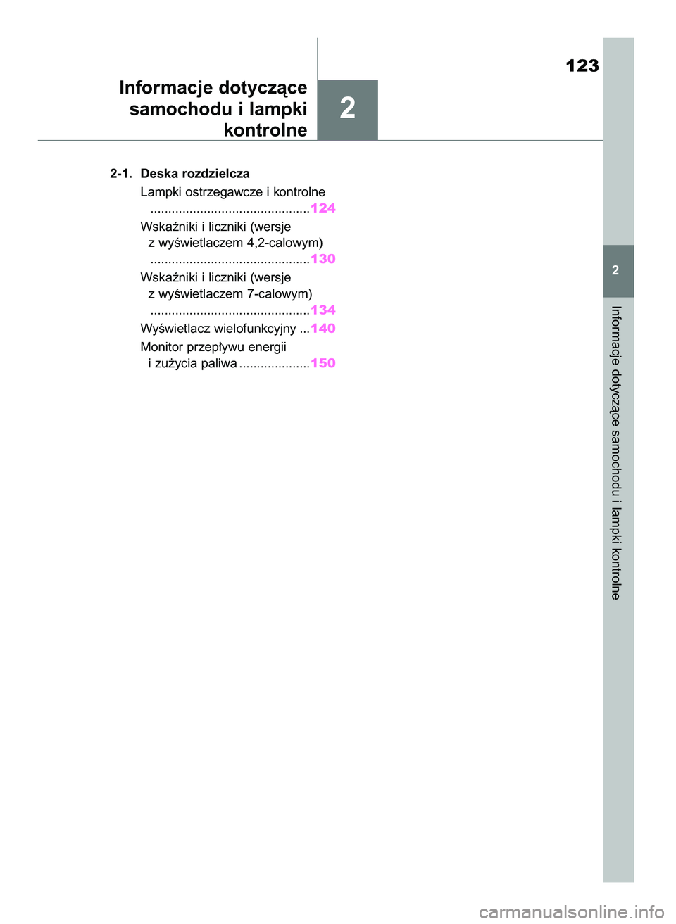TOYOTA RAV4 2019  Instrukcja obsługi (in Polish) 2
Informacje dotyczàce samochodu i lampki kontrolne
123
2 2-1. Deska rozdzielcza
Lampki ostrzegawcze i kontrolne
.............................................124
Wskaêniki i liczniki (wersje 
z wyÊ