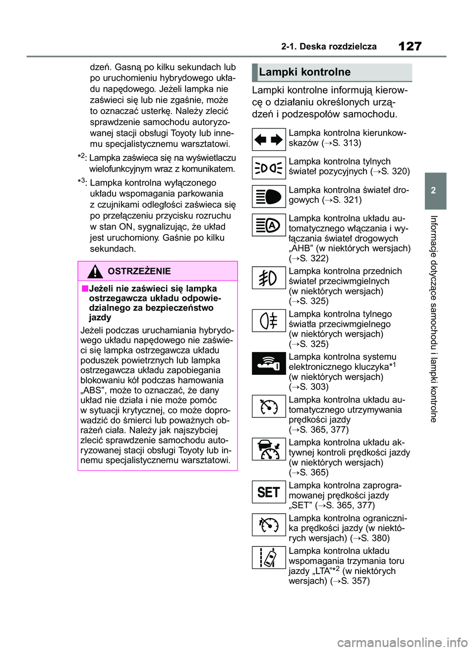 TOYOTA RAV4 2019  Instrukcja obsługi (in Polish) dzeƒ. Gasnà po kilku sekundach lub
po uruchomieniu hybrydowego uk∏a-
du nap´dowego. Je˝eli lampka nie
zaÊwieci si´ lub nie zgaÊnie, mo˝e
to oznaczaç usterk´. Nale˝y zleciç
sprawdzenie sa