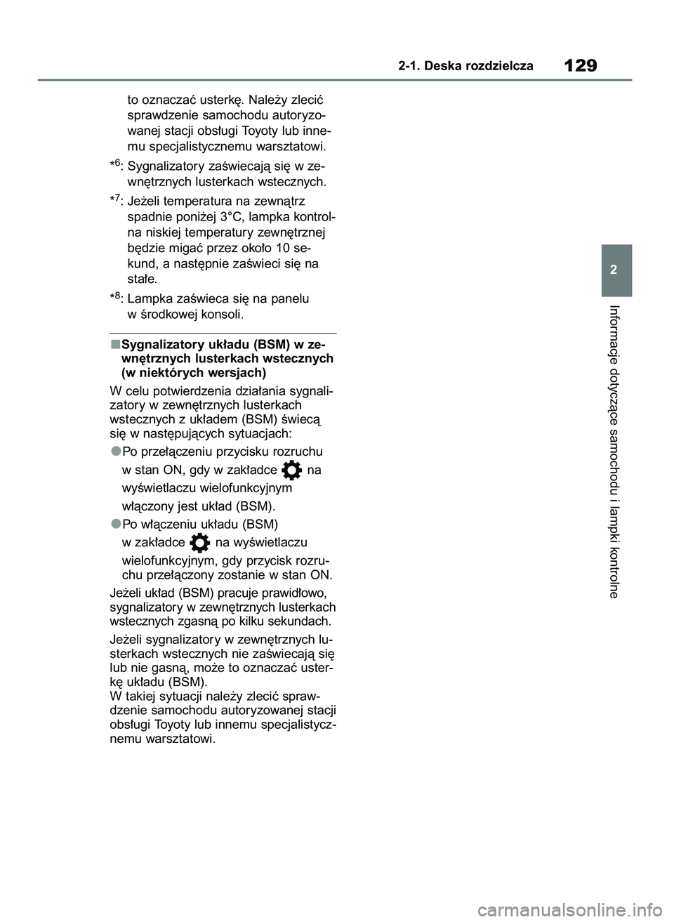 TOYOTA RAV4 2019  Instrukcja obsługi (in Polish) to oznaczaç usterk´. Nale˝y zleciç
sprawdzenie samochodu autoryzo-
wanej stacji obs∏ugi Toyoty lub inne-
mu specjalistycznemu warsztatowi.
*
6: Sygnalizatory zaÊwiecajà si´ w ze-
wn´trznych 