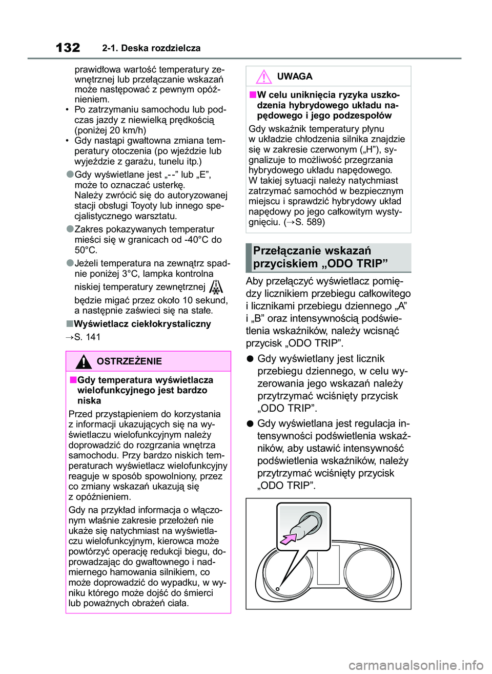 TOYOTA RAV4 2019  Instrukcja obsługi (in Polish) prawid∏owa war toÊç temperatury ze-
wn´trznej lub prze∏àczanie wskazaƒ
mo˝e nast´powaç z pewnym opóê-
nieniem.
•  Po zatrzymaniu samochodu lub pod-
czas jazdy z niewielkà pr´dkoÊci