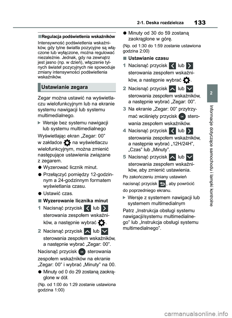 TOYOTA RAV4 2019  Instrukcja obsługi (in Polish) Regulacja podÊwietlenia wskaêników
IntensywnoÊç podÊwietlenia wskaêni-
ków, gdy tylne Êwiat∏a pozycyjne sà w∏à-
czone lub wy∏àczone, mo˝na regulowaç
niezale˝nie. Jednak, gdy na ze