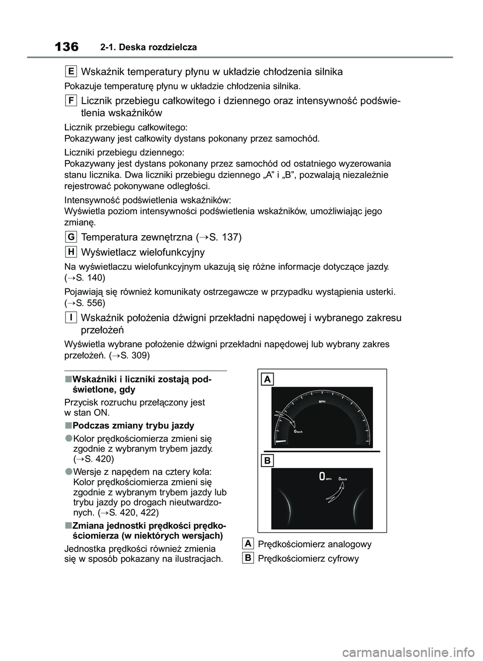 TOYOTA RAV4 2019  Instrukcja obsługi (in Polish) Wskaêniki i liczniki zostajà pod-
Êwietlone, gdy
Przycisk rozruchu prze∏àczony jest
w stan ON.
Podczas zmiany trybu jazdy
Kolor pr´dkoÊciomierza zmieni si´
zgodnie z wybranym trybem jazdy.
(
