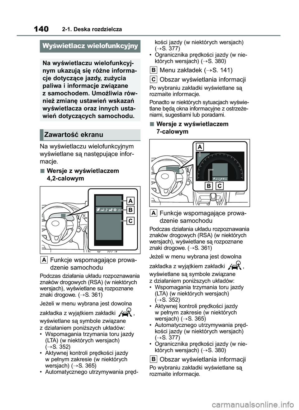TOYOTA RAV4 2019  Instrukcja obsługi (in Polish) Na wyÊwietlaczu wielofunkcyjnym
wyÊwietlane sà nast´pujàce infor-
macje.
Wersje z wyÊwietlaczem 
4,2-calowym
Funkcje wspomagajàce prowa-
dzenie samochodu
Podczas dzia∏ania uk∏adu rozpoznawa