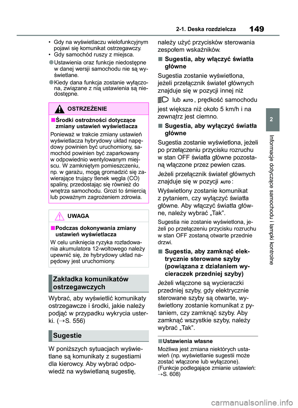 TOYOTA RAV4 2019  Instrukcja obsługi (in Polish) •  Gdy na wyÊwietlaczu wielofunkcyjnym
pojawi si´ komunikat ostrzegawczy.
•  Gdy samochód ruszy z miejsca.
Ustawienia oraz funkcje niedost´pne
w danej wersji samochodu nie sà wy-
Êwietlane.
