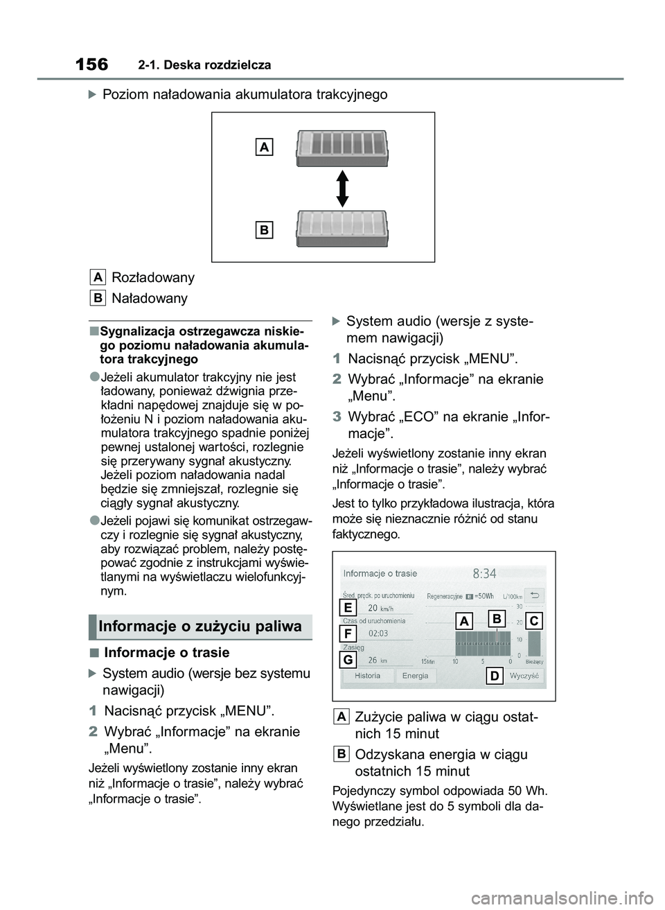 TOYOTA RAV4 2019  Instrukcja obsługi (in Polish) Sygnalizacja ostrzegawcza niskie-
go poziomu na∏adowania akumula-
tora trakcyjnego
Je˝eli akumulator trakcyjny nie jest
∏adowany, poniewa˝ dêwignia prze-
k∏adni nap´dowej znajduje si´ w po-