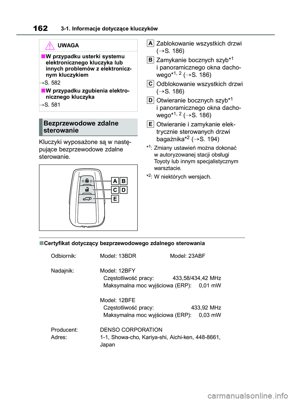 TOYOTA RAV4 2019  Instrukcja obsługi (in Polish) Kluczyki wyposa˝one sà w nast´-
pujàce bezprzewodowe zdalne 
sterowanie.Zablokowanie wszystkich drzwi
(
S. 186)
Zamykanie bocznych szyb*
1
i panoramicznego okna dacho-
wego*1, 2(S. 186)
Odblokow