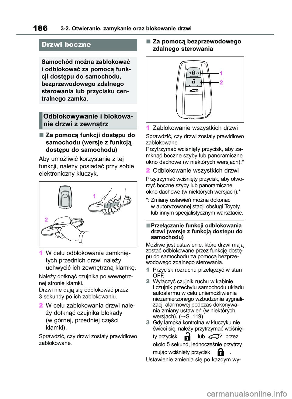 TOYOTA RAV4 2019 Instrukcja obsługi (in Polish) Za pomocà funkcji dost´pu do
samochodu (wersje z funkcjà
dost´pu do samochodu)
Aby umo˝liwiç korzystanie z tej
funkcji, nale˝y posiadaç przy sobie
elektroniczny kluczyk.
1W celu odblokowania z TOYOTA RAV4 2019 Instrukcja obsługi (in Polish) Za pomocà funkcji dost´pu do
samochodu (wersje z funkcjà
dost´pu do samochodu)
Aby umo˝liwiç korzystanie z tej
funkcji, nale˝y posiadaç przy sobie
elektroniczny kluczyk.
1W celu odblokowania z