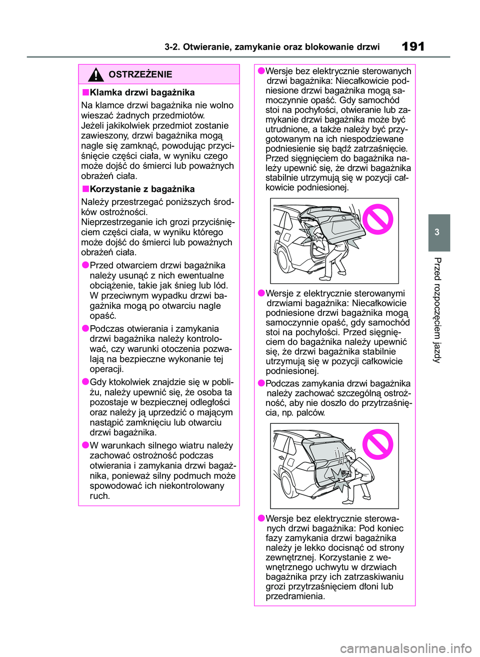 TOYOTA RAV4 2019  Instrukcja obsługi (in Polish) Przed rozpocz´ciem jazdy
3-2. Otwieranie, zamykanie oraz blokowanie drzwi191
3
OSTRZE˚ENIE
Klamka drzwi baga˝nika
Na klamce drzwi baga˝nika nie wolno
wieszaç ˝adnych przedmiotów.
Je˝eli jakiko