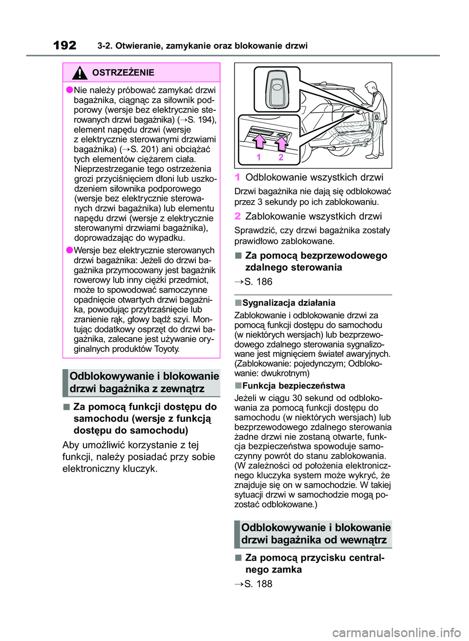 TOYOTA RAV4 2019  Instrukcja obsługi (in Polish) Za pomocà funkcji dost´pu do
samochodu (wersje z funkcjà
dost´pu do samochodu)
Aby umo˝liwiç korzystanie z tej
funkcji, nale˝y posiadaç przy sobie
elektroniczny kluczyk.1Odblokowanie wszystkic