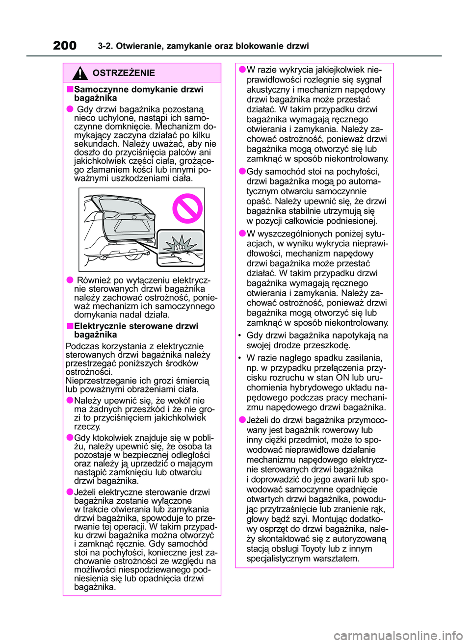 TOYOTA RAV4 2019  Instrukcja obsługi (in Polish) 2003-2. Otwieranie, zamykanie oraz blokowanie drzwi
OSTRZE˚ENIE
Samoczynne domykanie drzwi
baga˝nika
Gdy drzwi baga˝nika pozostanà
nieco uchylone, nastàpi ich samo-
czynne domkni´cie. Mechanizm 
