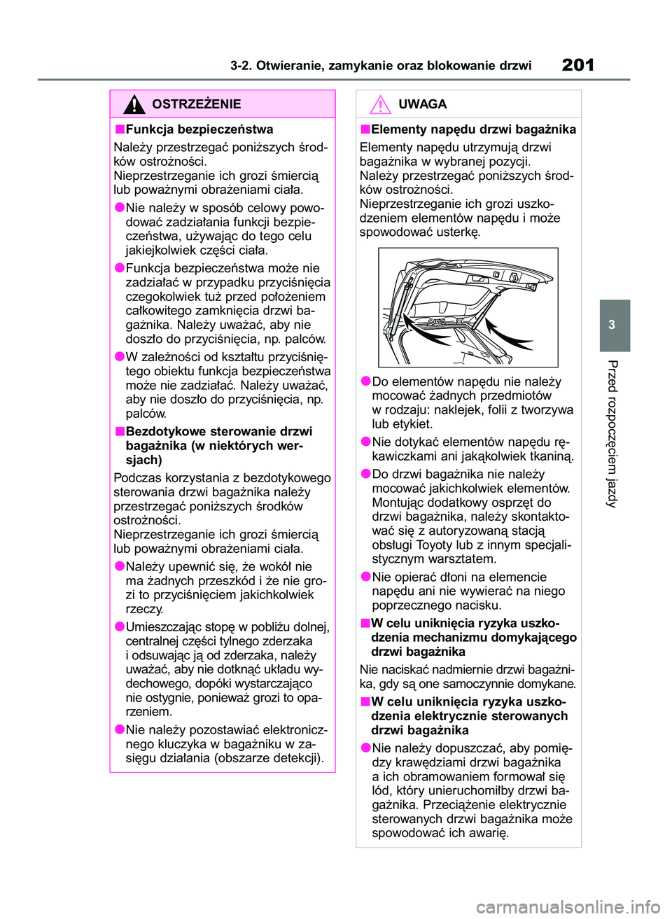 TOYOTA RAV4 2019 Instrukcja obsługi (in Polish) Przed rozpocz´ciem jazdy
3-2. Otwieranie, zamykanie oraz blokowanie drzwi201
3
OSTRZE˚ENIE
Funkcja bezpieczeƒstwa
Nale˝y przestrzegaç poni˝szych Êrod-
ków ostro˝noÊci.
Nieprzestrzeganie ich TOYOTA RAV4 2019 Instrukcja obsługi (in Polish) Przed rozpocz´ciem jazdy
3-2. Otwieranie, zamykanie oraz blokowanie drzwi201
3
OSTRZE˚ENIE
Funkcja bezpieczeƒstwa
Nale˝y przestrzegaç poni˝szych Êrod-
ków ostro˝noÊci.
Nieprzestrzeganie ich