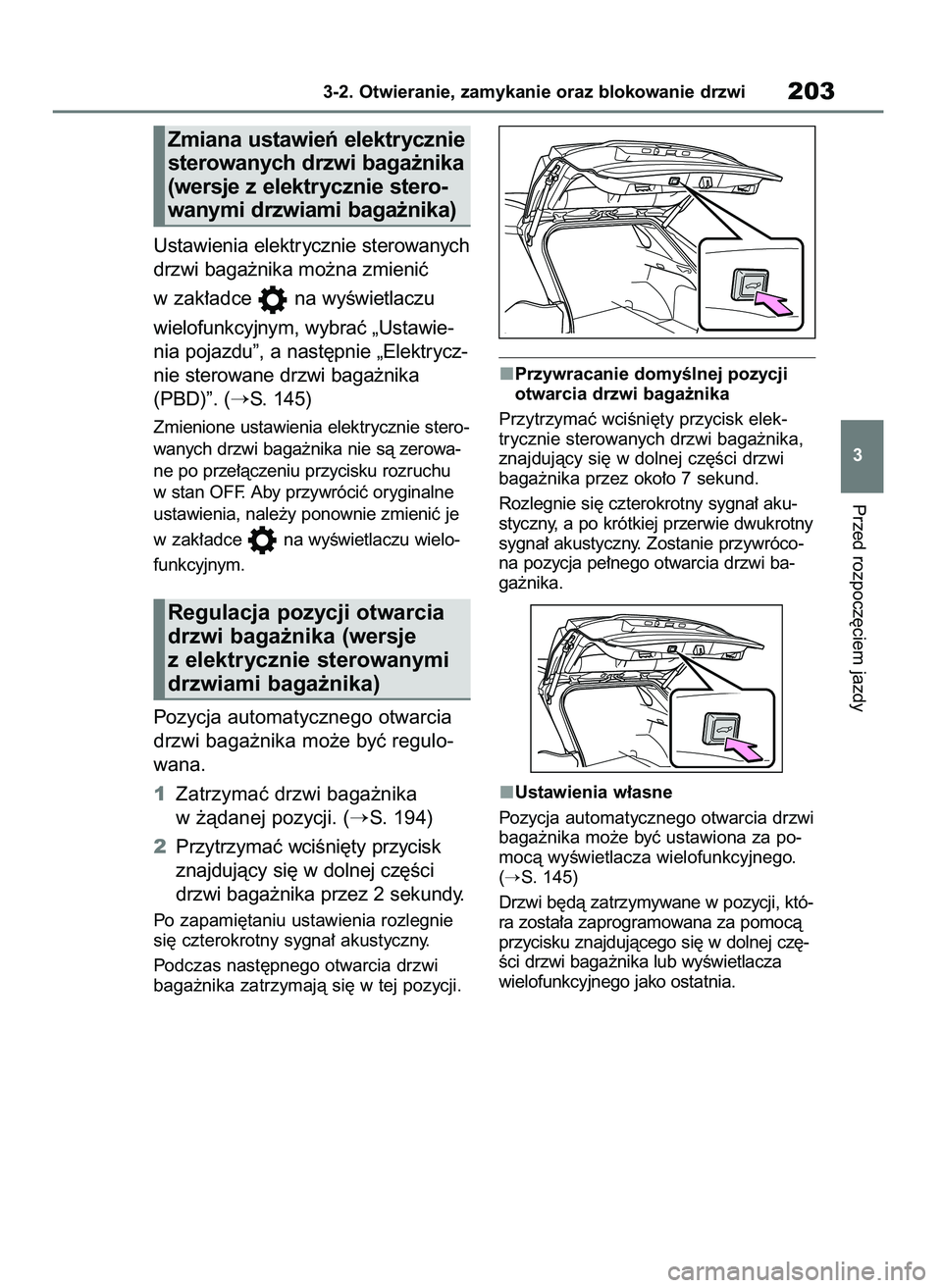 TOYOTA RAV4 2019 Instrukcja obsługi (in Polish) Ustawienia elektrycznie sterowanych
drzwi baga˝nika mo˝na zmieniç
w zak∏adce na wyÊwietlaczu
wielofunkcyjnym, wybraç „Ustawie-
nia pojazdu”, a nast´pnie „Elektrycz-
nie sterowane drzwi TOYOTA RAV4 2019 Instrukcja obsługi (in Polish) Ustawienia elektrycznie sterowanych
drzwi baga˝nika mo˝na zmieniç
w zak∏adce na wyÊwietlaczu
wielofunkcyjnym, wybraç „Ustawie-
nia pojazdu”, a nast´pnie „Elektrycz-
nie sterowane drzwi