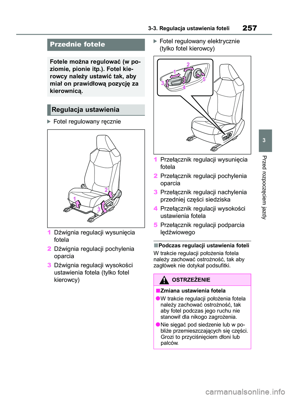TOYOTA RAV4 2019  Instrukcja obsługi (in Polish) óFotel regulowany r´cznie
1Dêwignia regulacji wysuni´cia 
fotela
2Dêwignia regulacji pochylenia
oparcia
3Dêwignia regulacji wysokoÊci
ustawienia fotela (tylko fotel 
kierowcy)
óFotel regulowan