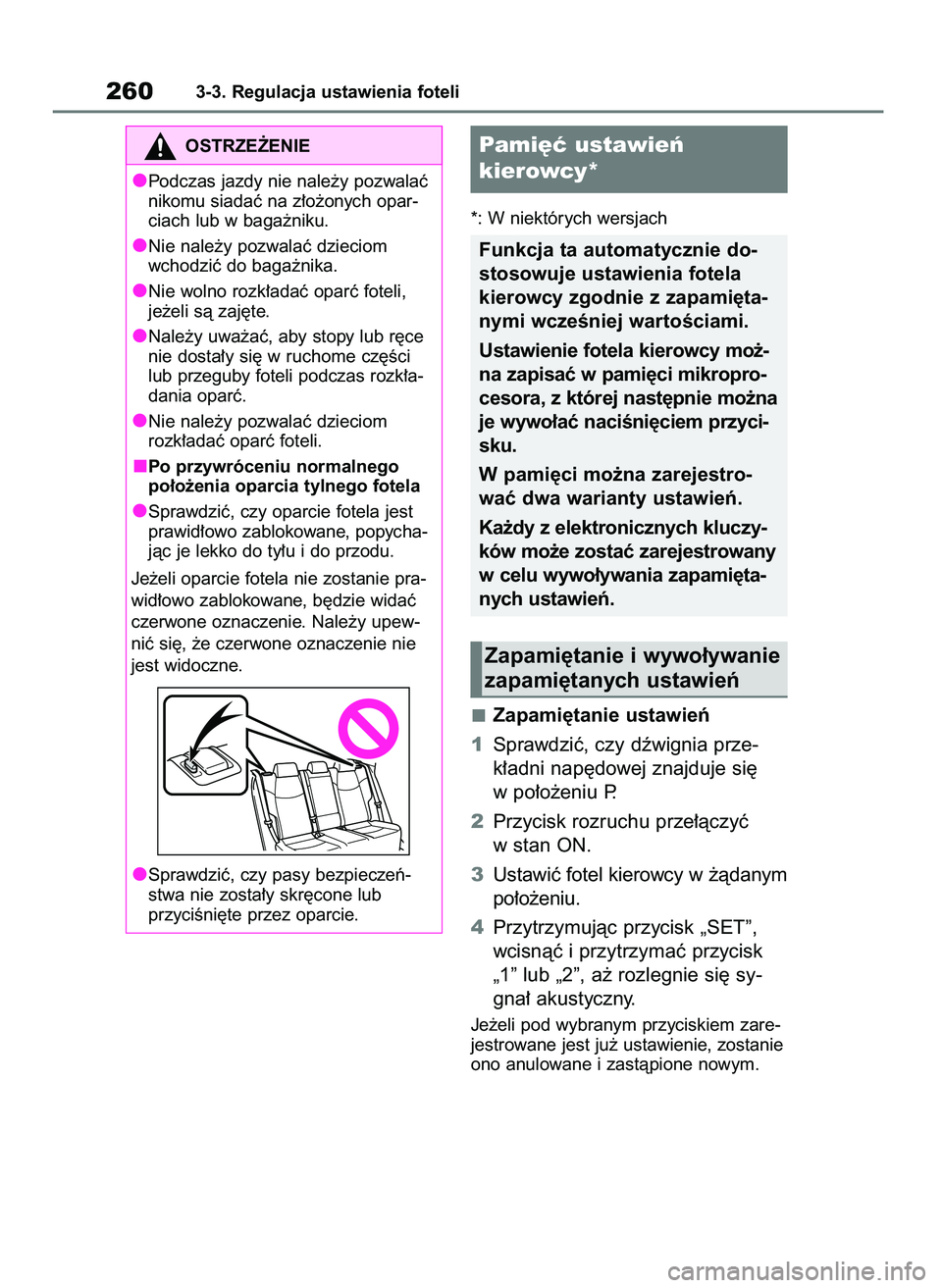 TOYOTA RAV4 2019  Instrukcja obsługi (in Polish) *: W niektórych wersjach
Zapami´tanie ustawieƒ
1Sprawdziç, czy dêwignia prze-
k∏adni nap´dowej znajduje si´
w po∏o˝eniu P.
2Przycisk rozruchu prze∏àczyç
w stan ON.
3Ustawiç fotel kier
