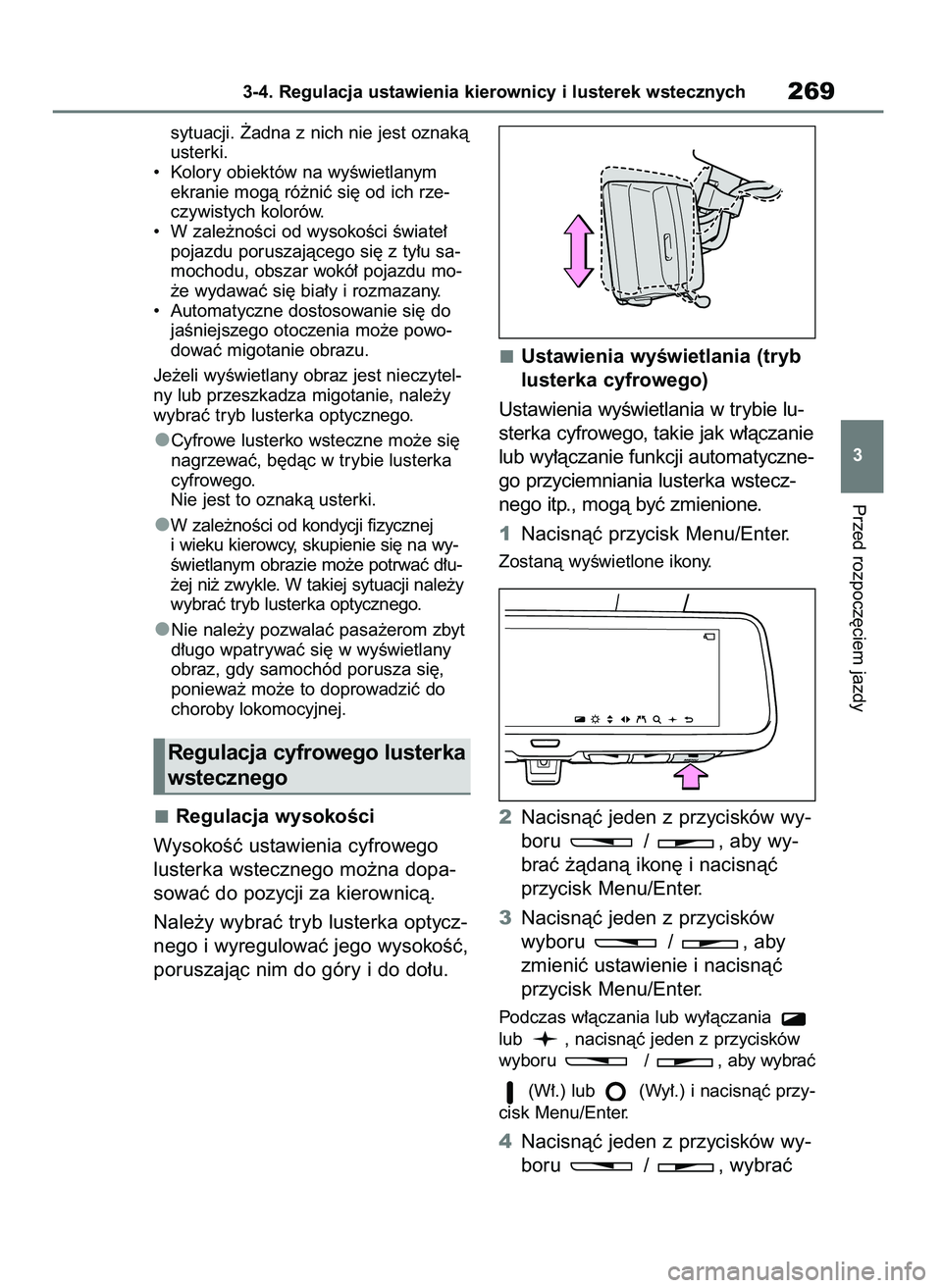 TOYOTA RAV4 2019  Instrukcja obsługi (in Polish) sytuacji. ˚adna z nich nie jest oznakà
usterki.
•  Kolory obiektów na wyÊwietlanym
ekranie mogà ró˝niç si´ od ich rze-
czywistych kolorów.
•  W zale˝noÊci od wysokoÊci Êwiate∏
poja