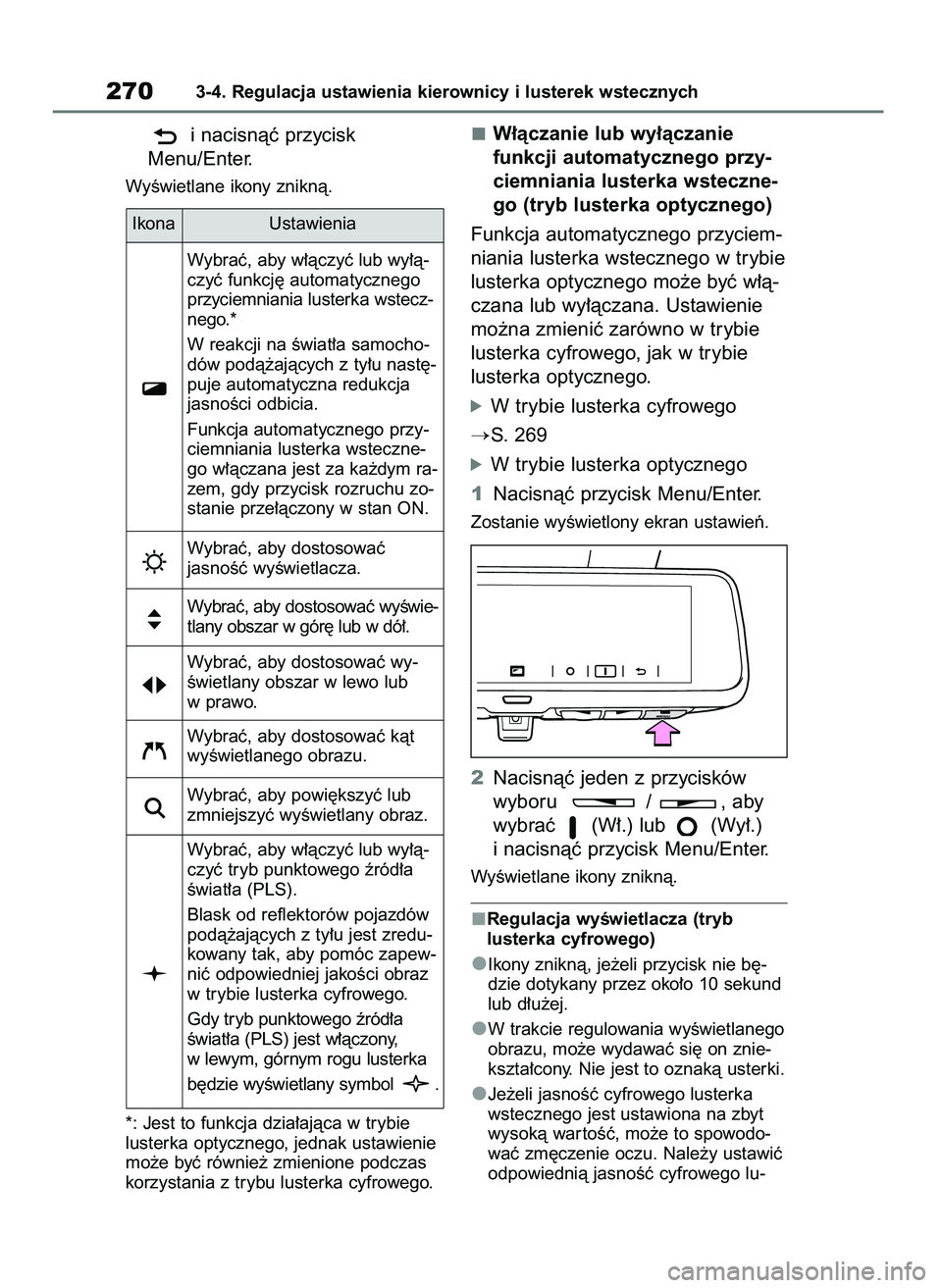 TOYOTA RAV4 2019  Instrukcja obsługi (in Polish) i nacisnàç przycisk 
Menu/Enter.
WyÊwietlane ikony zniknà.
*: Jest to funkcja dzia∏ajàca w trybie 
lusterka optycznego, jednak ustawienie
mo˝e byç równie˝ zmienione podczas
korzystania z tr