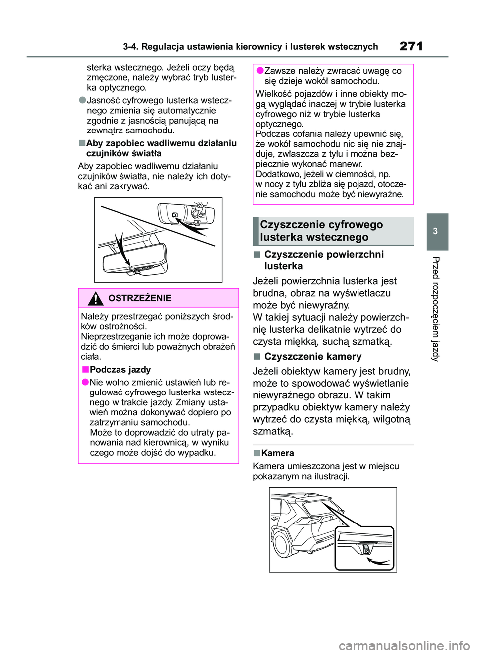 TOYOTA RAV4 2019  Instrukcja obsługi (in Polish) sterka wstecznego. Je˝eli oczy b´dà
zm´czone, nale˝y wybraç tryb luster-
ka optycznego.
JasnoÊç cyfrowego lusterka wstecz-
nego zmienia si´ automatycznie
zgodnie z jasnoÊcià panujàcà na 
