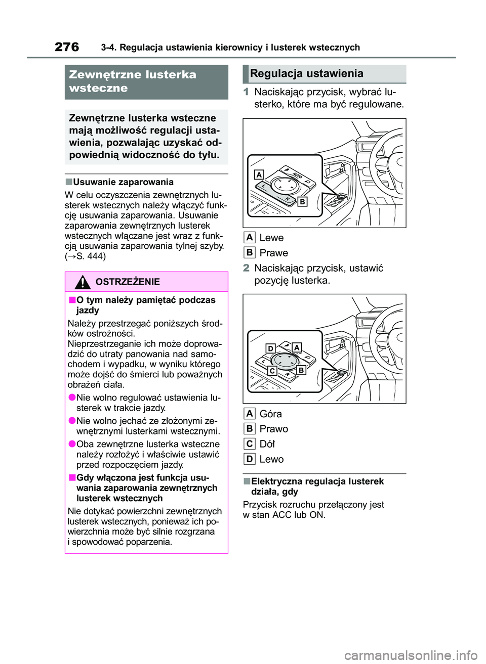 TOYOTA RAV4 2019  Instrukcja obsługi (in Polish) Usuwanie zaparowania
W celu oczyszczenia zewn´trznych lu-
sterek wstecznych nale˝y w∏àczyç funk-
cj´ usuwania zaparowania. Usuwanie
zaparowania zewn´trznych lusterek
wstecznych w∏àczane jes