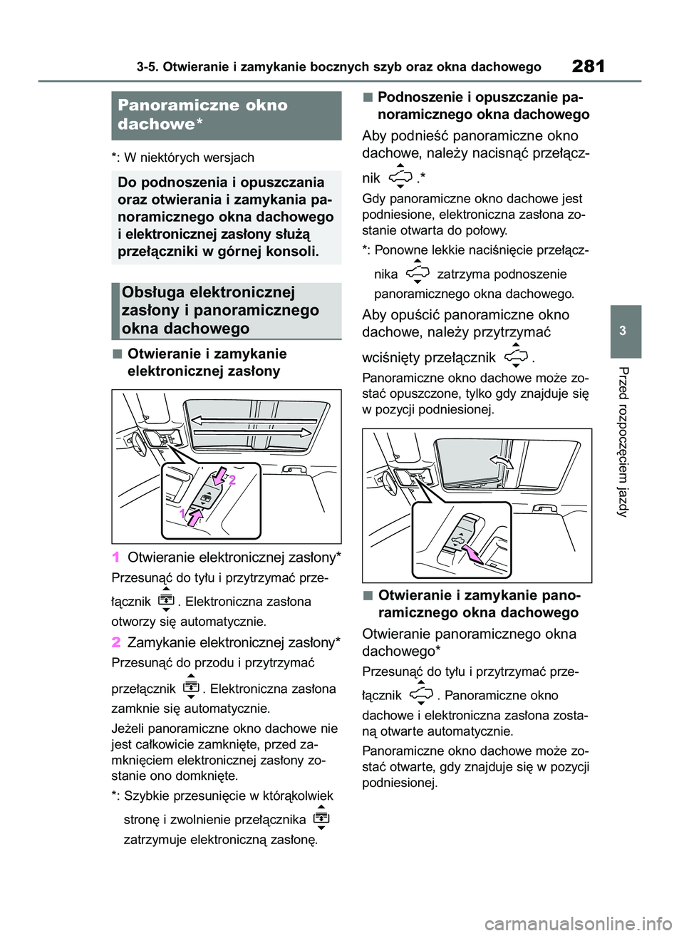TOYOTA RAV4 2019  Instrukcja obsługi (in Polish) *: W niektórych wersjach
Otwieranie i zamykanie 
elektronicznej zas∏ony
1Otwieranie elektronicznej zas∏ony*
Przesunàç do ty∏u i przytrzymaç prze-
∏àcznik  . Elektroniczna zas∏ona 
otwor