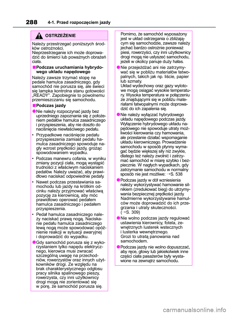 TOYOTA RAV4 2019  Instrukcja obsługi (in Polish) 2884-1. Przed rozpocz´ciem jazdy
OSTRZE˚ENIE
Nale˝y przestrzegaç poni˝szych Êrod-
ków ostro˝noÊci.
Nieprzestrzeganie ich mo˝e doprowa-
dziç do Êmierci lub powa˝nych obra˝eƒ
cia∏a.
Pod