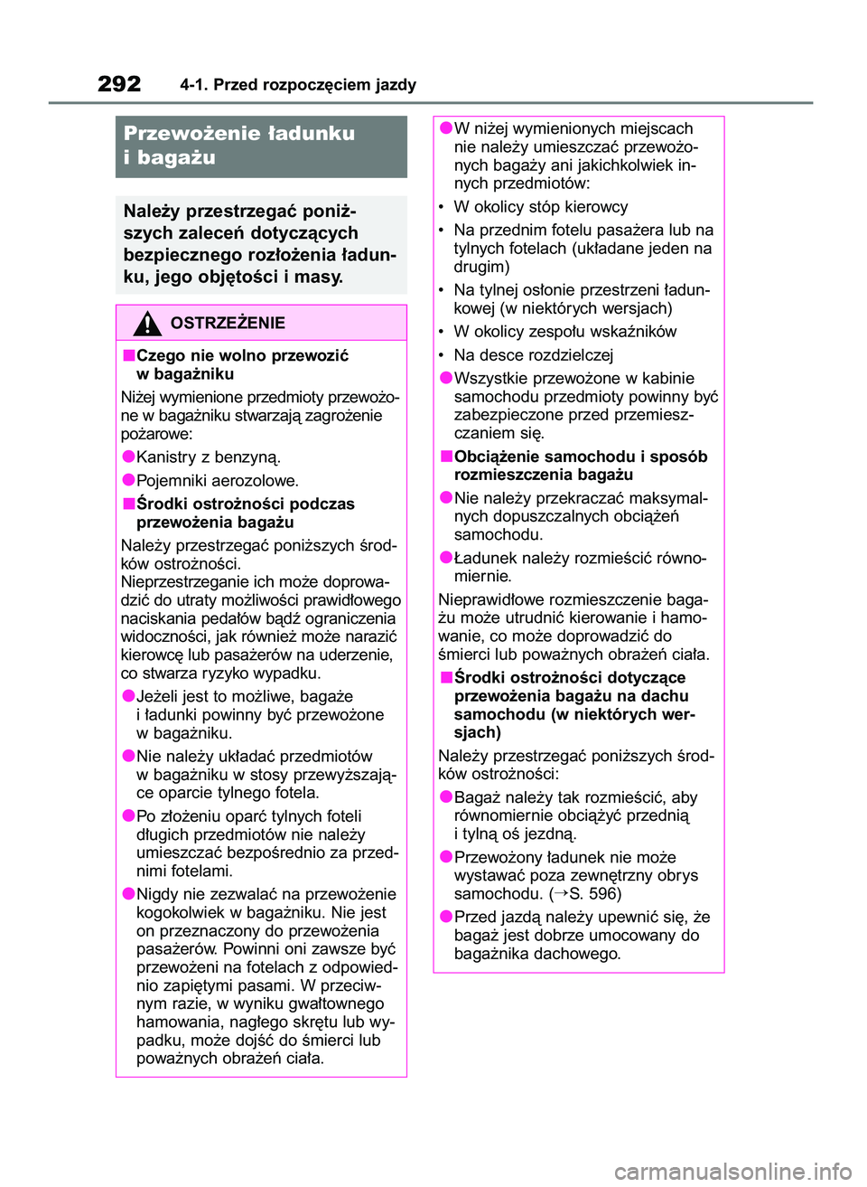 TOYOTA RAV4 2019  Instrukcja obsługi (in Polish) 2924-1. Przed rozpocz´ciem jazdy
Przewo˝enie ∏adunku
ibaga˝u
Nale˝y przestrzegaç poni˝-
szych zaleceƒ dotyczàcych
bezpiecznego roz∏o˝enia ∏adun-
ku, jego obj´toÊci i masy.
OSTRZE˚ENI