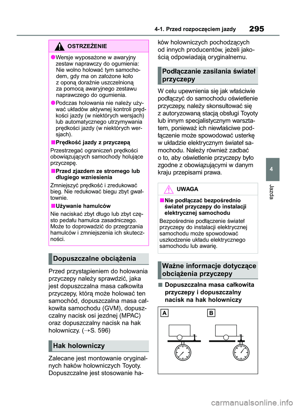 TOYOTA RAV4 2019  Instrukcja obsługi (in Polish) Przed przystàpieniem do holowania
przyczepy nale˝y sprawdziç, jaka
jest dopuszczalna masa ca∏kowita
przyczepy, którà mo˝e holowaç ten
samochód, dopuszczalna masa ca∏-
kowita samochodu (GVM