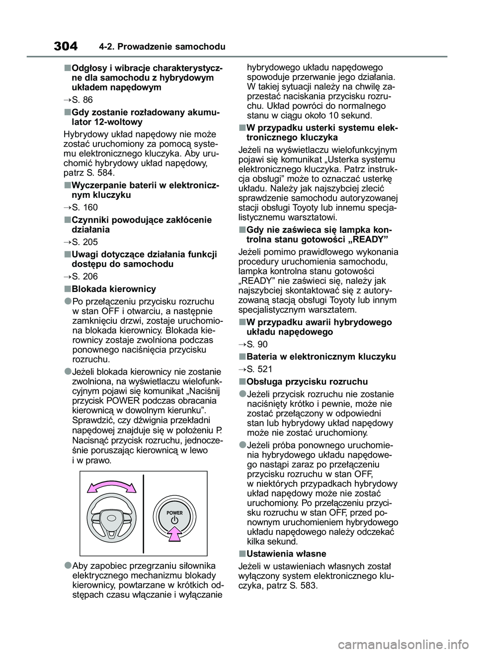 TOYOTA RAV4 2019  Instrukcja obsługi (in Polish) Odg∏osy i wibracje charakterystycz-
ne dla samochodu z hybrydowym
uk∏adem nap´dowym
S.  86
Gdy zostanie roz∏adowany akumu-
lator 12-woltowy
Hybrydowy uk∏ad nap´dowy nie mo˝e
zostaç urucho
