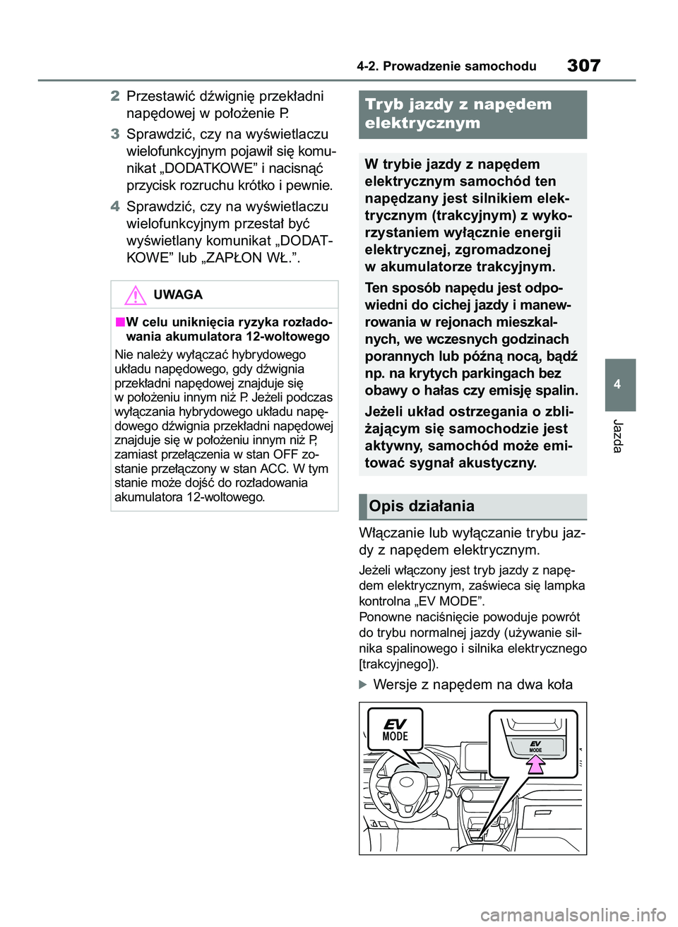 TOYOTA RAV4 2019  Instrukcja obsługi (in Polish) 2Przestawiç dêwigni´ przek∏adni
nap´dowej w po∏o˝enie P.
3Sprawdziç, czy na wyÊwietlaczu
wielofunkcyjnym pojawi∏ si´ komu-
nikat „DODATKOWE” i nacisnàç
przycisk rozruchu krótko i 