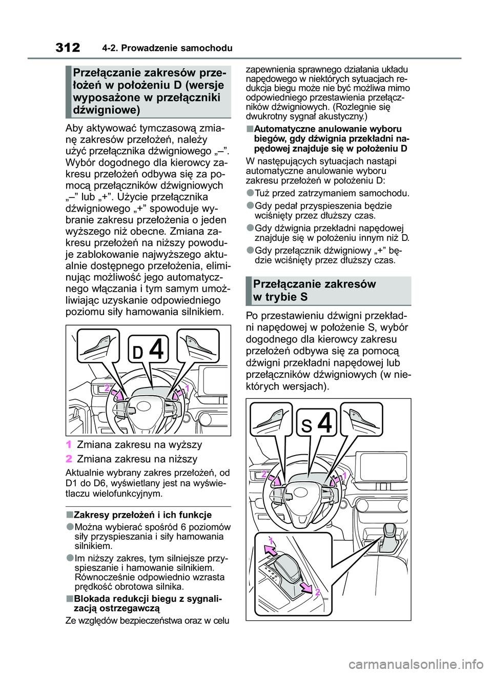 TOYOTA RAV4 2019  Instrukcja obsługi (in Polish) Aby aktywowaç tymczasowà zmia-
n´ zakresów prze∏o˝eƒ, nale˝y
u˝yç prze∏àcznika dêwigniowego „–”.
Wybór dogodnego dla kierowcy za-
kresu prze∏o˝eƒ odbywa si´ za po-
mocà prz