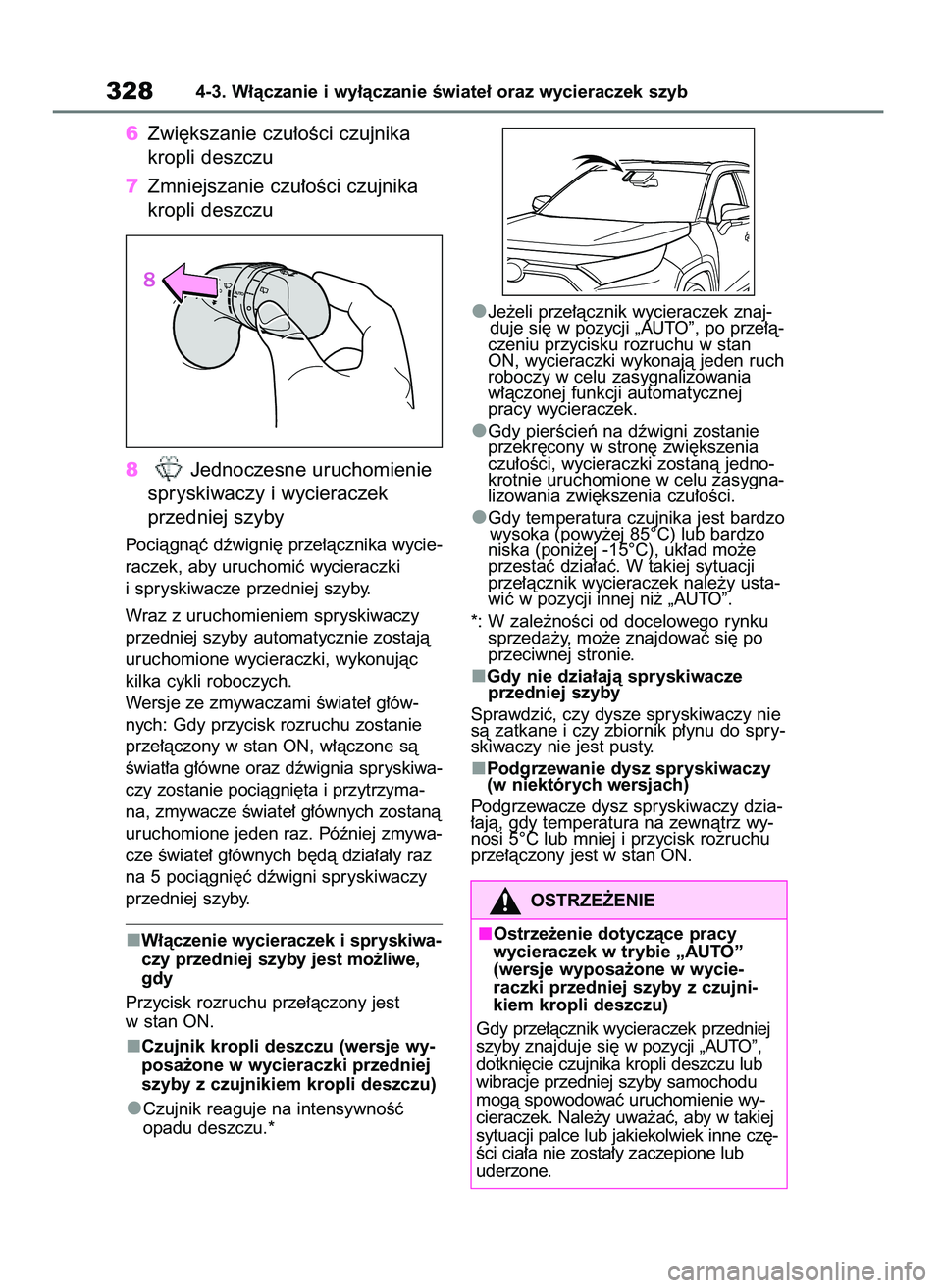 TOYOTA RAV4 2019  Instrukcja obsługi (in Polish) 6Zwi´kszanie czu∏oÊci czujnika
kropli deszczu
7Zmniejszanie czu∏oÊci czujnika
kropli deszczu
8Jednoczesne uruchomienie
spryskiwaczy i wycieraczek
przedniej szyby
Pociàgnàç dêwigni´ prze∏