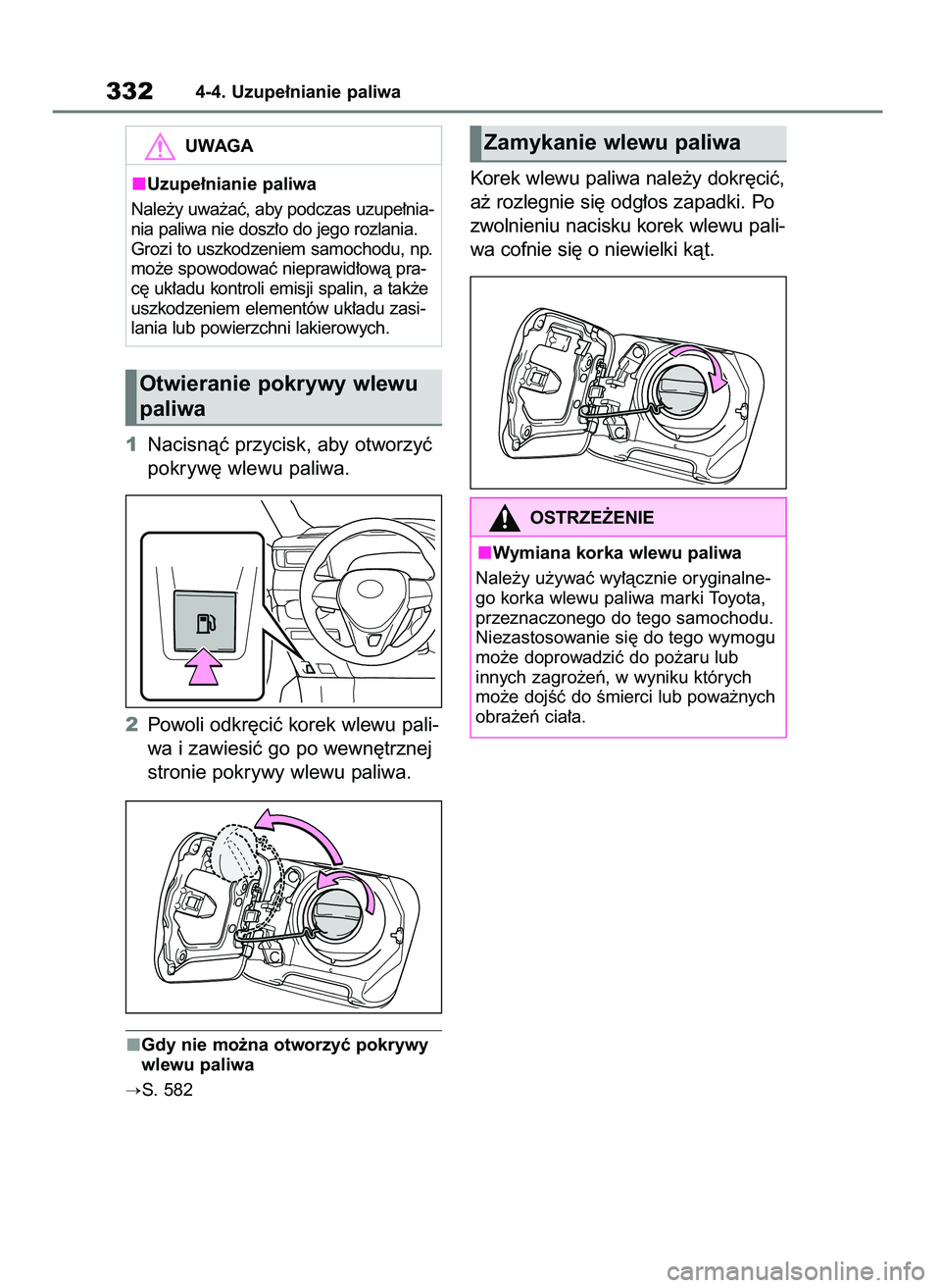 TOYOTA RAV4 2019  Instrukcja obsługi (in Polish) 1Nacisnàç przycisk, aby otworzyç
pokryw´ wlewu paliwa.
2Powoli odkr´ciç korek wlewu pali-
wa i zawiesiç go po wewn´trznej
stronie pokrywy wlewu paliwa.
Gdy nie mo˝na otworzyç pokrywy
wlewu p