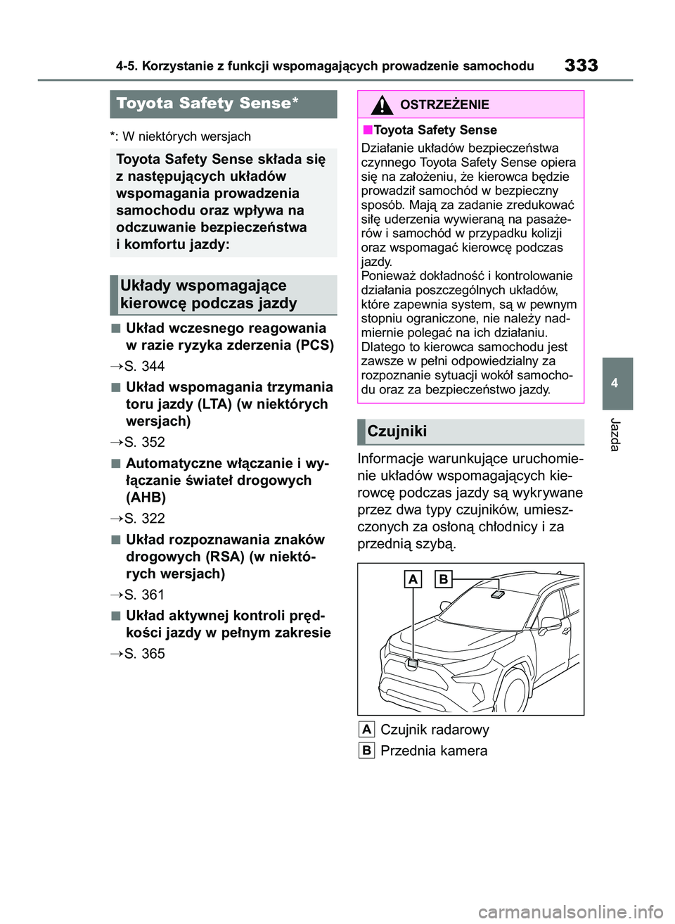 TOYOTA RAV4 2019  Instrukcja obsługi (in Polish) *: W niektórych wersjach
Uk∏ad wczesnego reagowania
w razie ryzyka zderzenia (PCS)
S. 344
Uk∏ad wspomagania trzymania
toru jazdy (LTA) (w niektórych
wersjach)
S. 352
Automatyczne w∏àczanie 