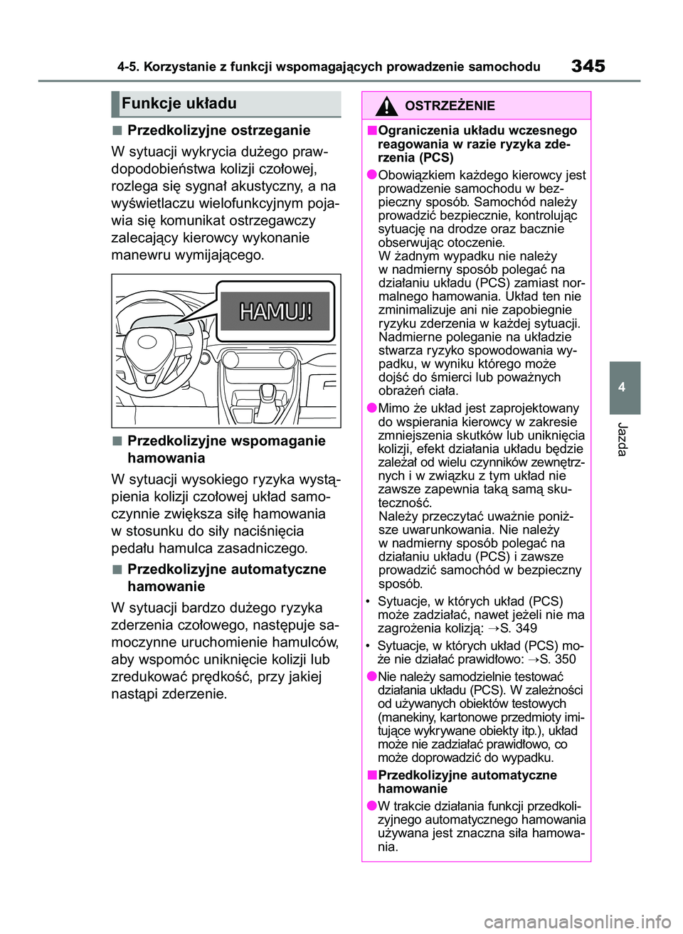 TOYOTA RAV4 2019  Instrukcja obsługi (in Polish) Przedkolizyjne ostrzeganie
W sytuacji wykrycia du˝ego praw-
dopodobieƒstwa kolizji czo∏owej,
rozlega si´ sygna∏ akustyczny, a na
wyÊwietlaczu wielofunkcyjnym poja-
wia si´ komunikat ostrzegaw