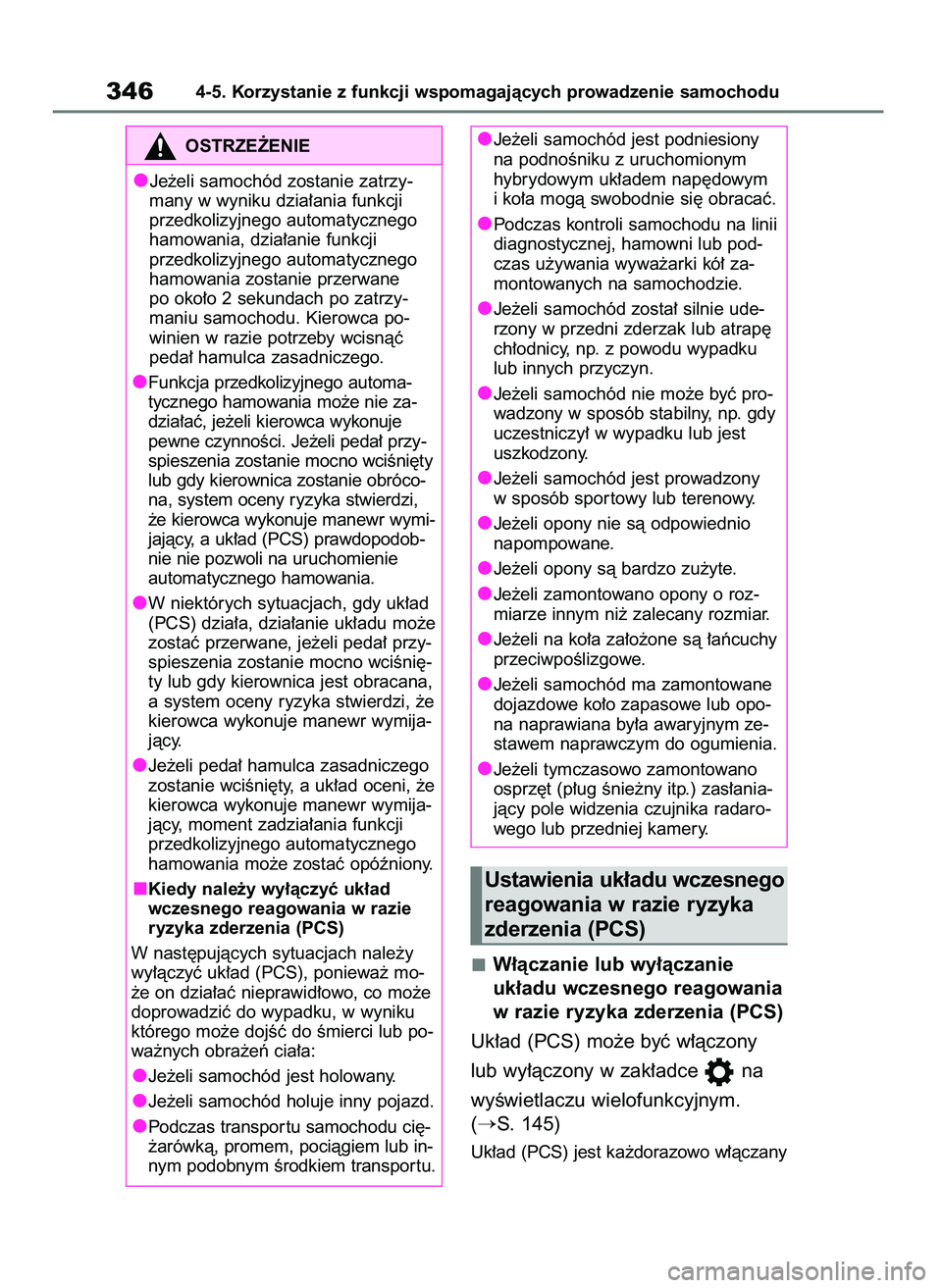 TOYOTA RAV4 2019  Instrukcja obsługi (in Polish) W∏àczanie lub wy∏àczanie 
uk∏adu wczesnego reagowania
w razie ryzyka zderzenia (PCS)
Uk∏ad (PCS) mo˝e byç w∏àczony 
lub wy∏àczony w zak∏adce  na 
wyÊwietlaczu wielofunkcyjnym.
(
