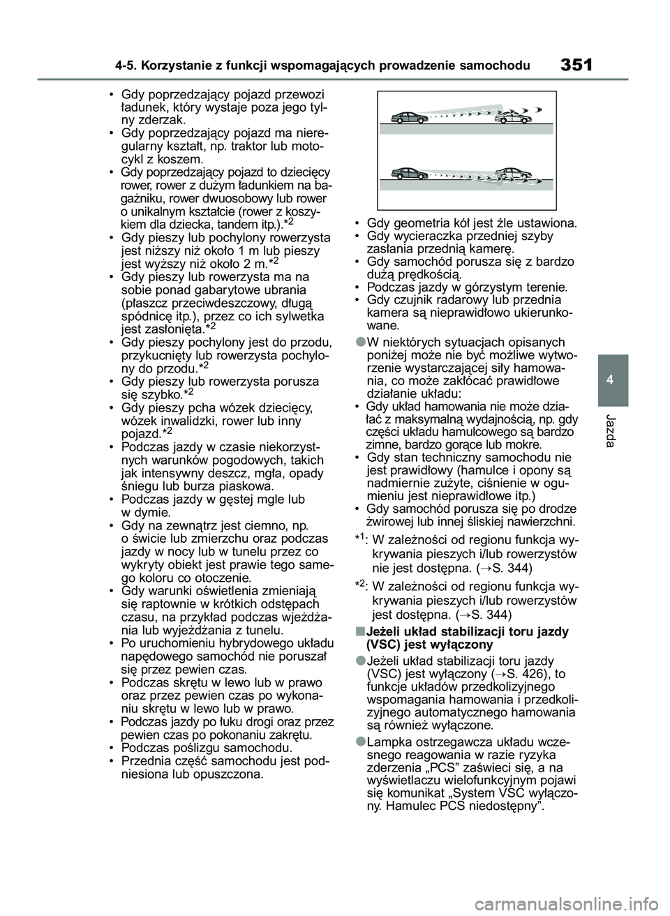 TOYOTA RAV4 2019  Instrukcja obsługi (in Polish) •  Gdy poprzedzajàcy pojazd przewozi
∏adunek, który wystaje poza jego tyl-
ny zderzak.
•  Gdy poprzedzajàcy pojazd ma niere-
gularny kszta∏t, np. traktor lub moto-
cykl z koszem.
•  Gdy p