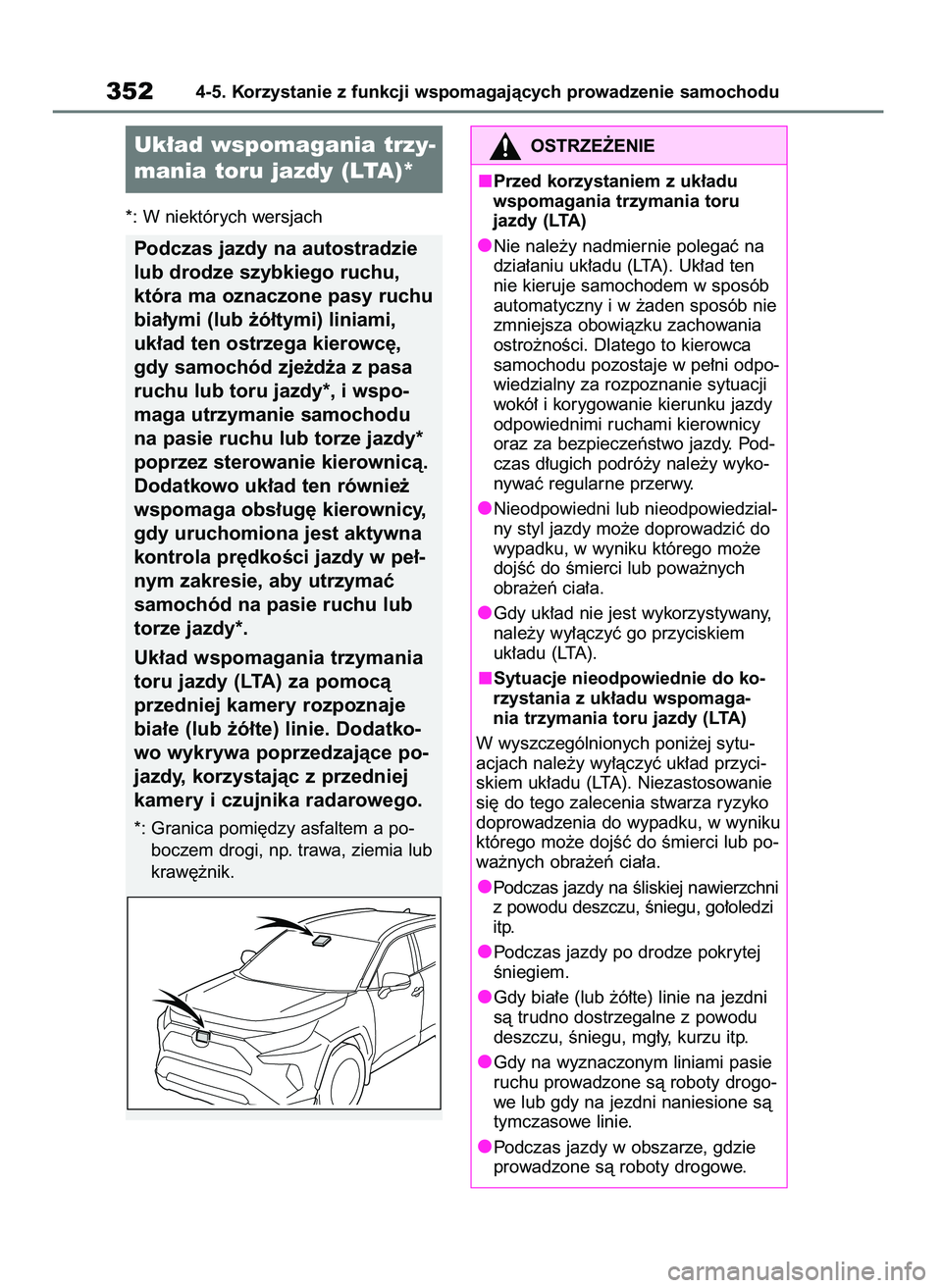 TOYOTA RAV4 2019  Instrukcja obsługi (in Polish) *: W niektórych wersjach
3524-5. Korzystanie z funkcji wspomagajàcych prowadzenie samochodu
Uk∏ad wspomagania trzy-
mania toru jazdy (LTA)*
Podczas jazdy na autostradzie
lub drodze szybkiego ruchu
