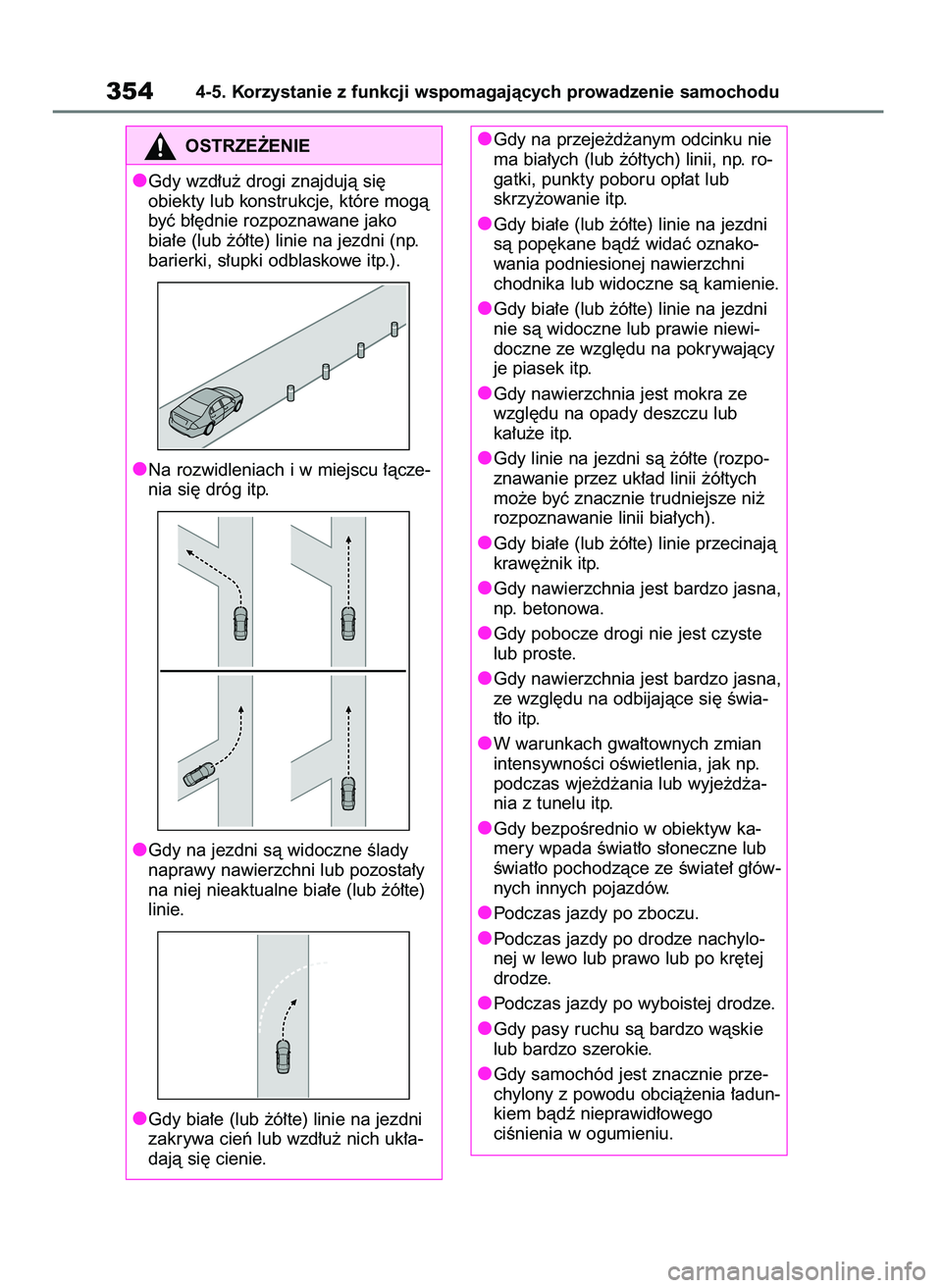 TOYOTA RAV4 2019  Instrukcja obsługi (in Polish) 3544-5. Korzystanie z funkcji wspomagajàcych prowadzenie samochodu
Gdy na przeje˝d˝anym odcinku nie
ma bia∏ych (lub ˝ó∏tych) linii, np. ro-
gatki, punkty poboru op∏at lub
skrzy˝owanie itp.