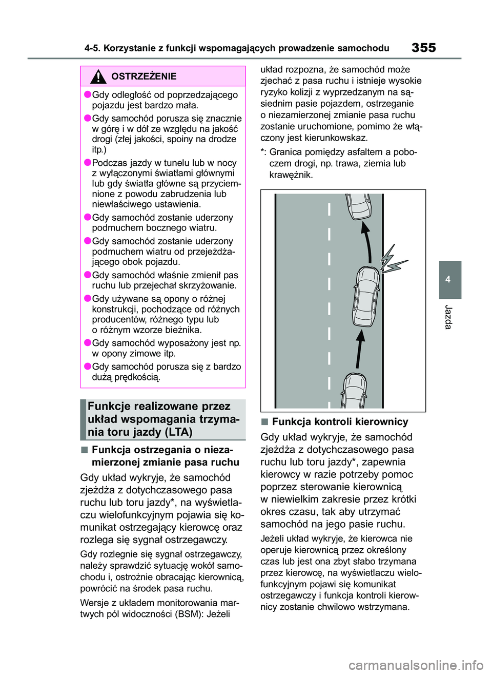 TOYOTA RAV4 2019  Instrukcja obsługi (in Polish) Funkcja ostrzegania o nieza-
mierzonej zmianie pasa ruchu
Gdy uk∏ad wykryje, ˝e samochód
zje˝d˝a z dotychczasowego pasa
ruchu lub toru jazdy*, na wyÊwietla-
czu wielofunkcyjnym pojawia si´ ko-