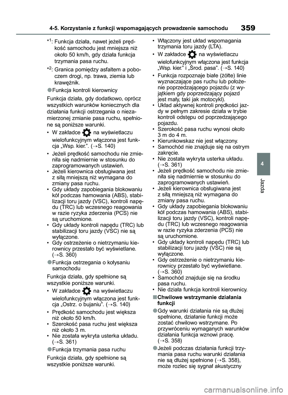 TOYOTA RAV4 2019  Instrukcja obsługi (in Polish) *1: Funkcja dzia∏a, nawet je˝eli pr´d-
koÊç samochodu jest mniejsza ni˝
oko∏o 50 km/h, gdy dzia∏a funkcja
trzymania pasa ruchu.
*
2: Granica pomi´dzy asfaltem a pobo-
czem drogi, np. trawa