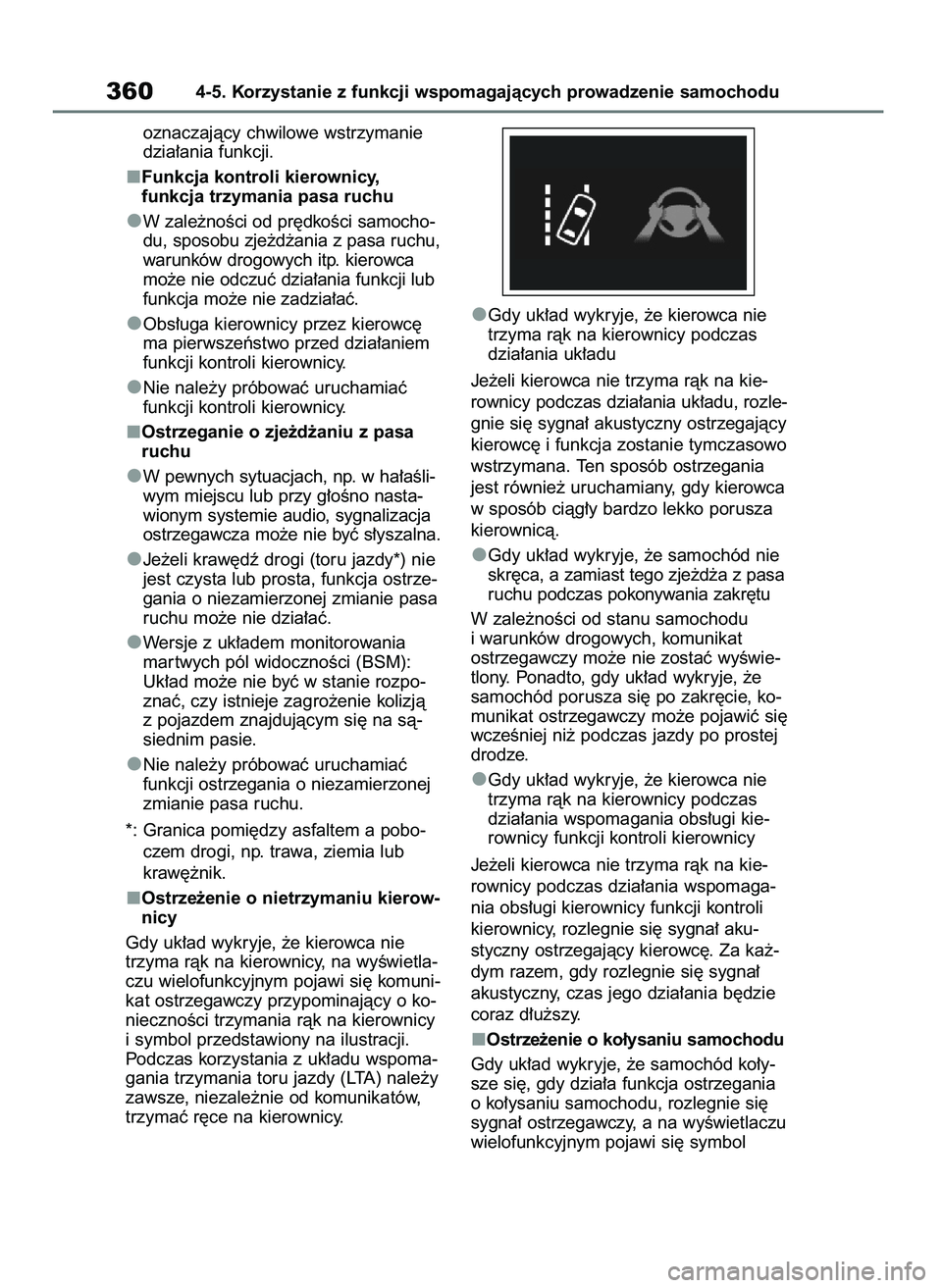 TOYOTA RAV4 2019  Instrukcja obsługi (in Polish) oznaczajàcy chwilowe wstrzymanie
dzia∏ania funkcji.
Funkcja kontroli kierownicy, 
funkcja trzymania pasa ruchu
W zale˝noÊci od pr´dkoÊci samocho-
du, sposobu zje˝d˝ania z pasa ruchu,
warunkó