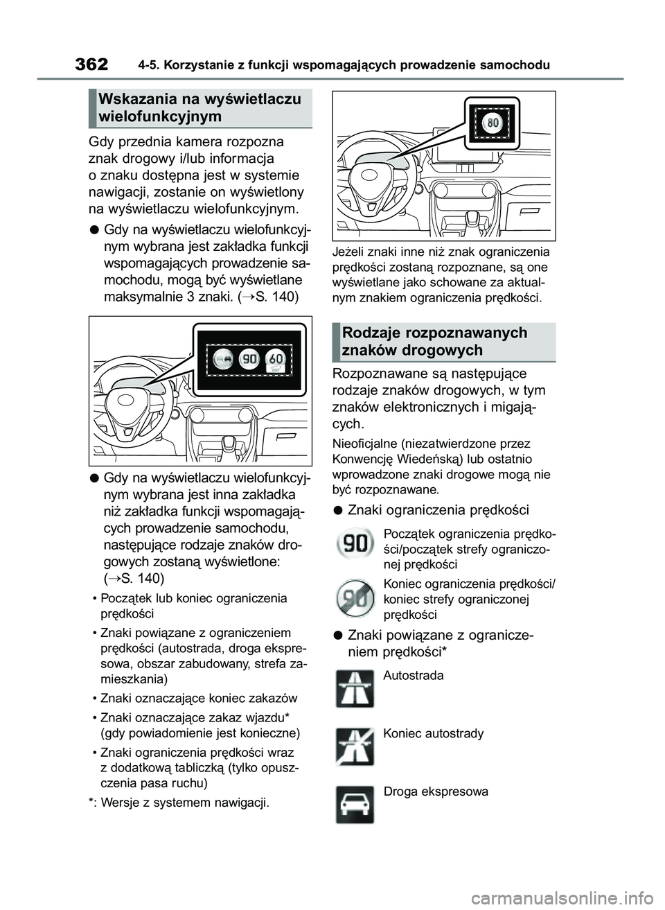 TOYOTA RAV4 2019 Instrukcja obsługi (in Polish) Gdy przednia kamera rozpozna
znak drogowy i/lub informacja
o znaku dost´pna jest w systemie
nawigacji, zostanie on wyÊwietlony
na wyÊwietlaczu wielofunkcyjnym.
Gdy na wyÊwietlaczu wielofunkcyj-
ny TOYOTA RAV4 2019 Instrukcja obsługi (in Polish) Gdy przednia kamera rozpozna
znak drogowy i/lub informacja
o znaku dost´pna jest w systemie
nawigacji, zostanie on wyÊwietlony
na wyÊwietlaczu wielofunkcyjnym.
Gdy na wyÊwietlaczu wielofunkcyj-
ny