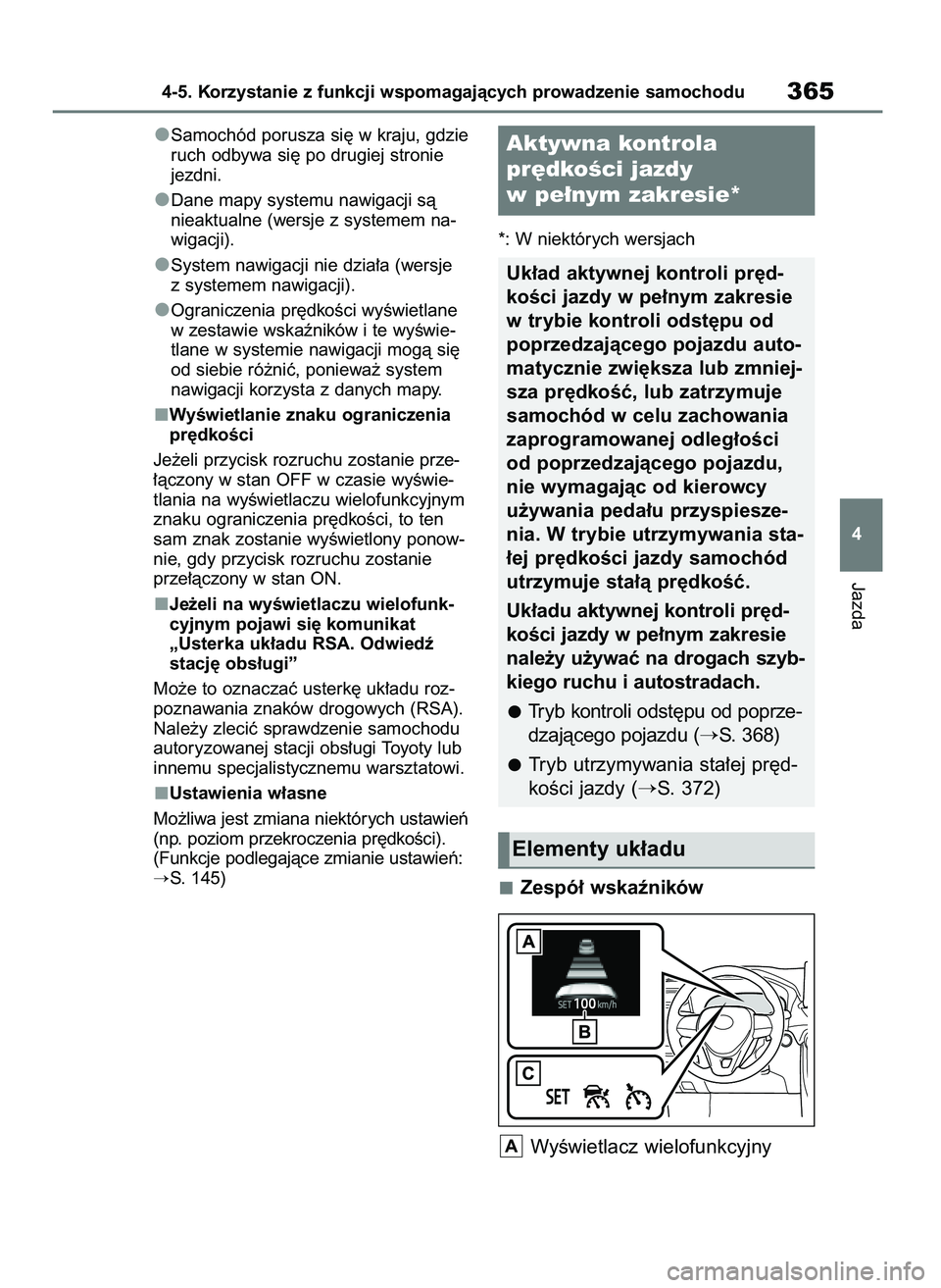 TOYOTA RAV4 2019 Instrukcja obsługi (in Polish) Samochód porusza si´ w kraju, gdzie
ruch odbywa si´ po drugiej stronie
jezdni.
Dane mapy systemu nawigacji sà
nieaktualne (wersje z systemem na-
wigacji).
System nawigacji nie dzia∏a (wersje
z s TOYOTA RAV4 2019 Instrukcja obsługi (in Polish) Samochód porusza si´ w kraju, gdzie
ruch odbywa si´ po drugiej stronie
jezdni.
Dane mapy systemu nawigacji sà
nieaktualne (wersje z systemem na-
wigacji).
System nawigacji nie dzia∏a (wersje
z s
