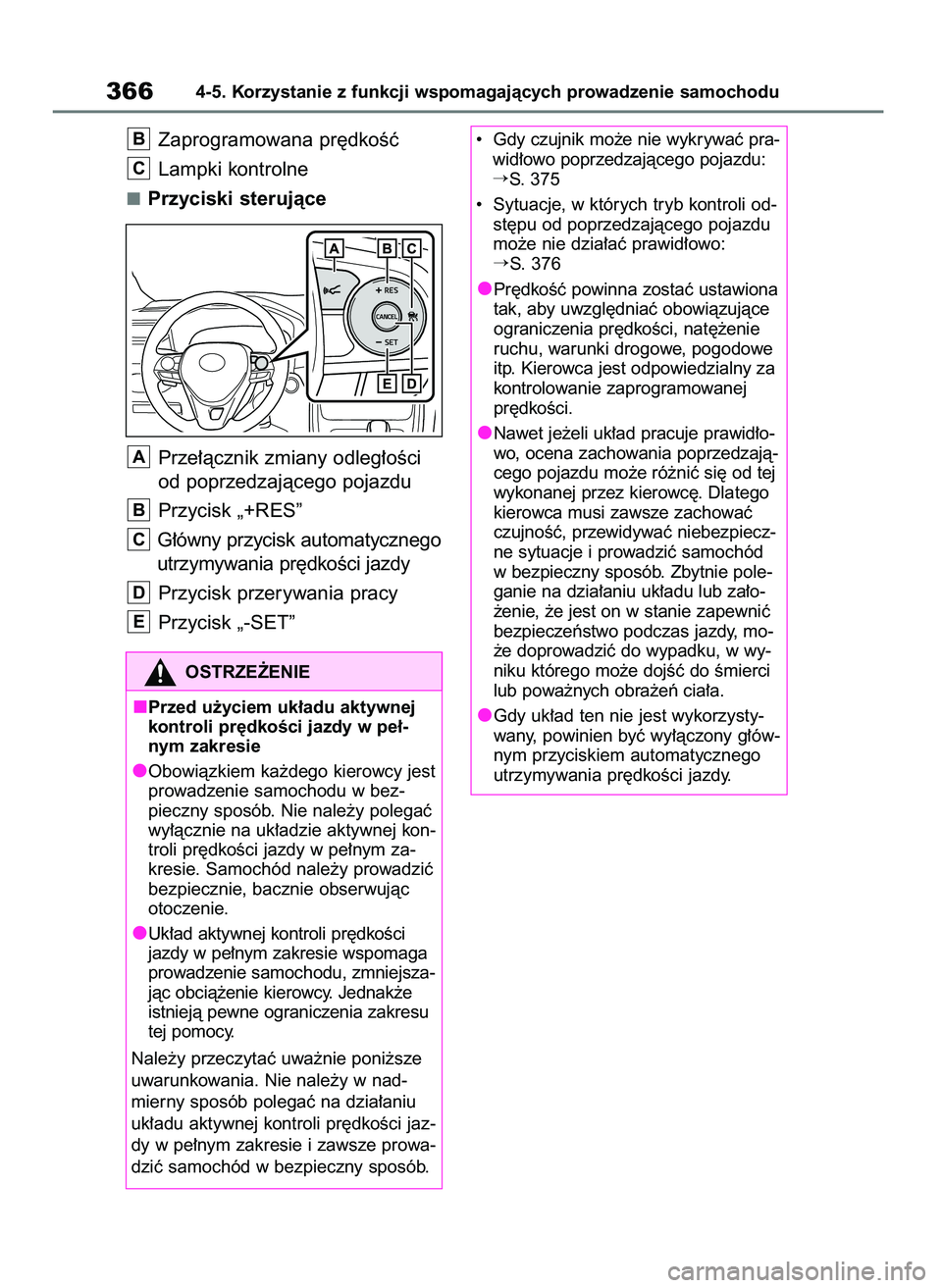TOYOTA RAV4 2019 Instrukcja obsługi (in Polish) Zaprogramowana pr´dkoÊç
Lampki kontrolne
Przyciski sterujàce
Prze∏àcznik zmiany odleg∏oÊci
od poprzedzajàcego pojazdu
Przycisk „+RES”
G∏ówny przycisk automatycznego
utrzymywania pr´ TOYOTA RAV4 2019 Instrukcja obsługi (in Polish) Zaprogramowana pr´dkoÊç
Lampki kontrolne
Przyciski sterujàce
Prze∏àcznik zmiany odleg∏oÊci
od poprzedzajàcego pojazdu
Przycisk „+RES”
G∏ówny przycisk automatycznego
utrzymywania pr´
