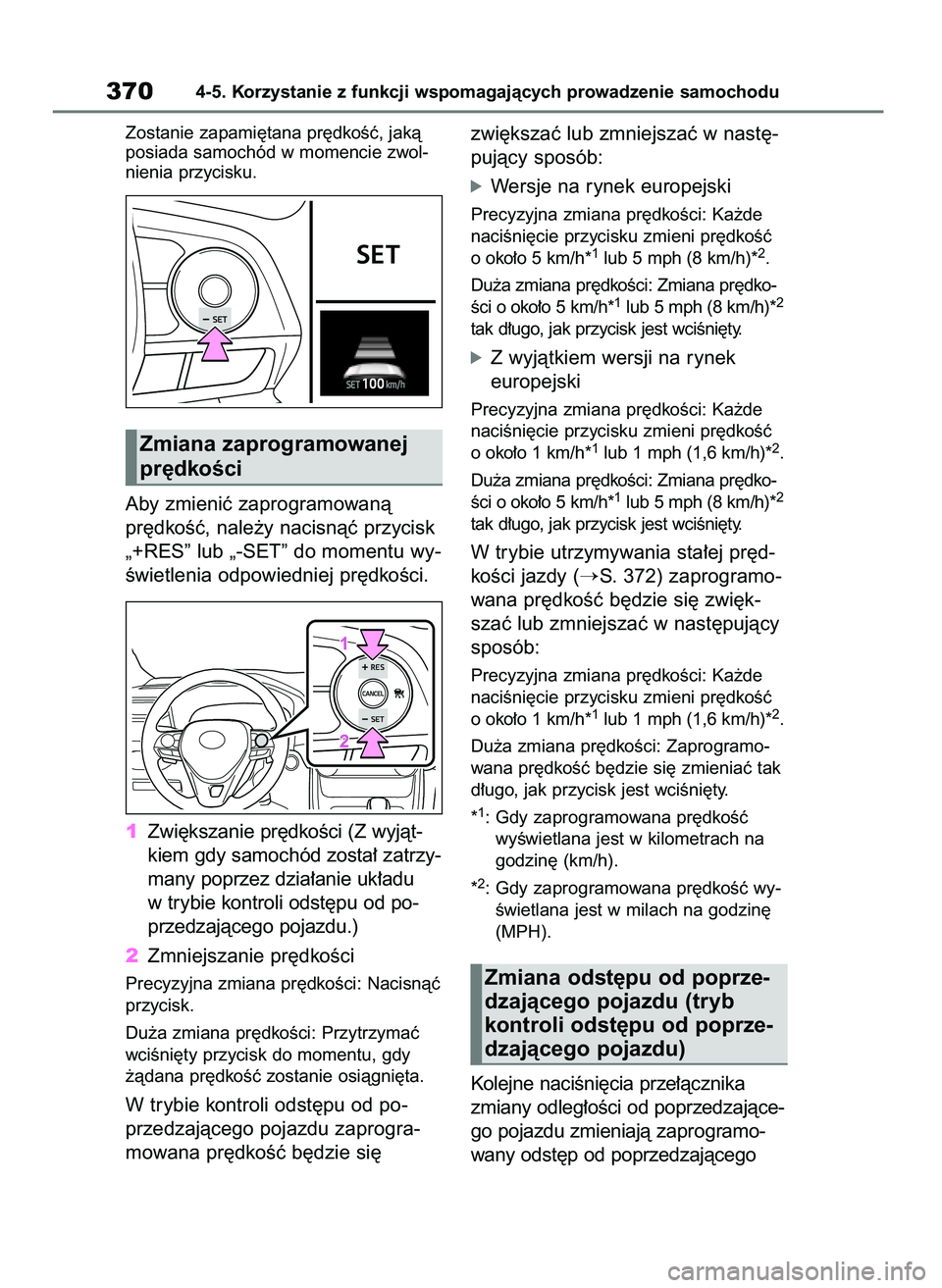 TOYOTA RAV4 2019 Instrukcja obsługi (in Polish) Zostanie zapami´tana pr´dkoÊç, jakà
posiada samochód w momencie zwol-
nienia przycisku.
Aby zmieniç zaprogramowanà
pr´dkoÊç, nale˝y nacisnàç przycisk
„+RES” lub „-SET” do momentu TOYOTA RAV4 2019 Instrukcja obsługi (in Polish) Zostanie zapami´tana pr´dkoÊç, jakà
posiada samochód w momencie zwol-
nienia przycisku.
Aby zmieniç zaprogramowanà
pr´dkoÊç, nale˝y nacisnàç przycisk
„+RES” lub „-SET” do momentu