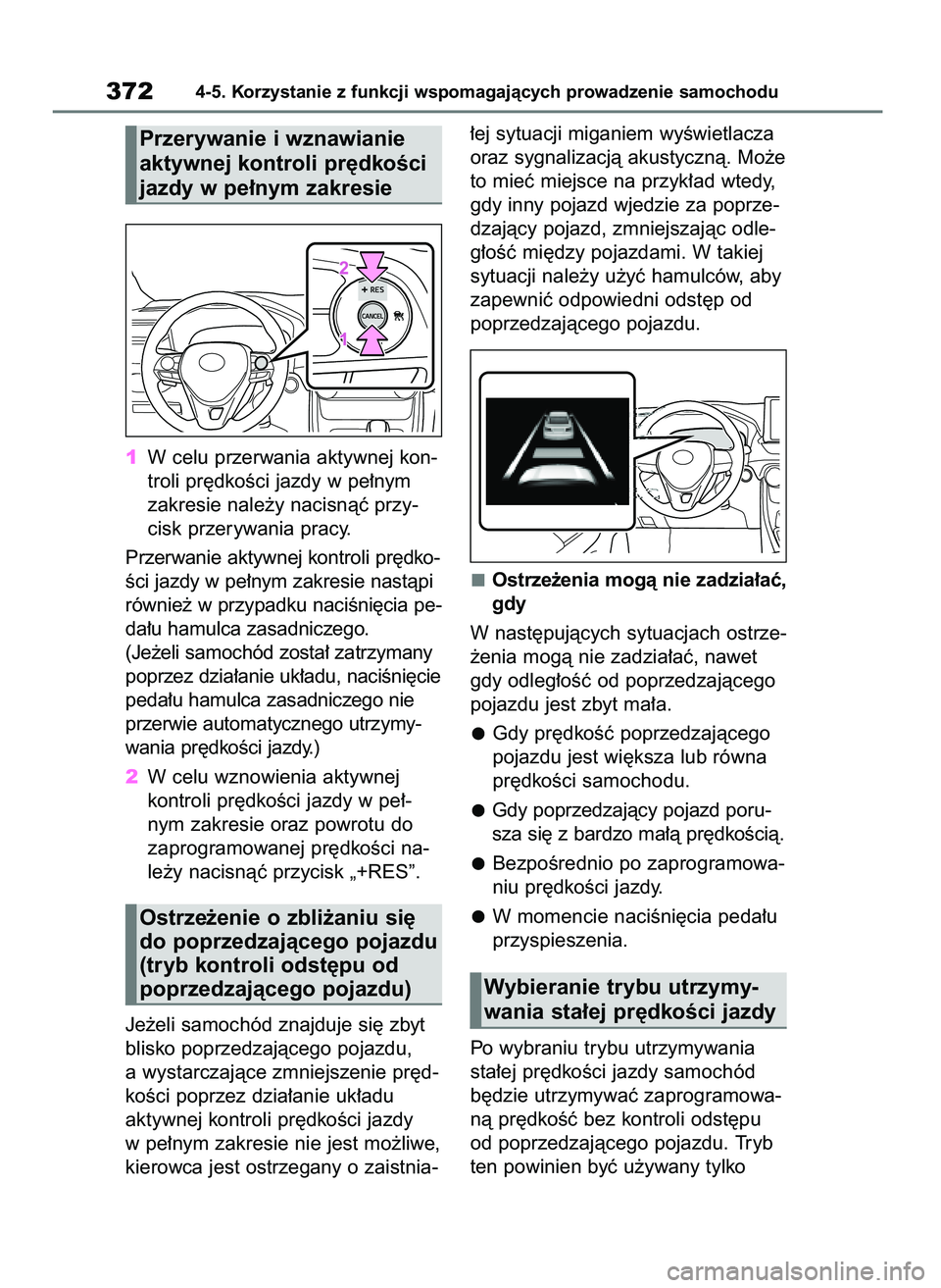 TOYOTA RAV4 2019  Instrukcja obsługi (in Polish) 1W celu przerwania aktywnej kon-
troli pr´dkoÊci jazdy w pe∏nym
zakresie nale˝y nacisnàç przy-
cisk przerywania pracy.
Przerwanie aktywnej kontroli pr´dko-
Êci jazdy w pe∏nym zakresie nast
