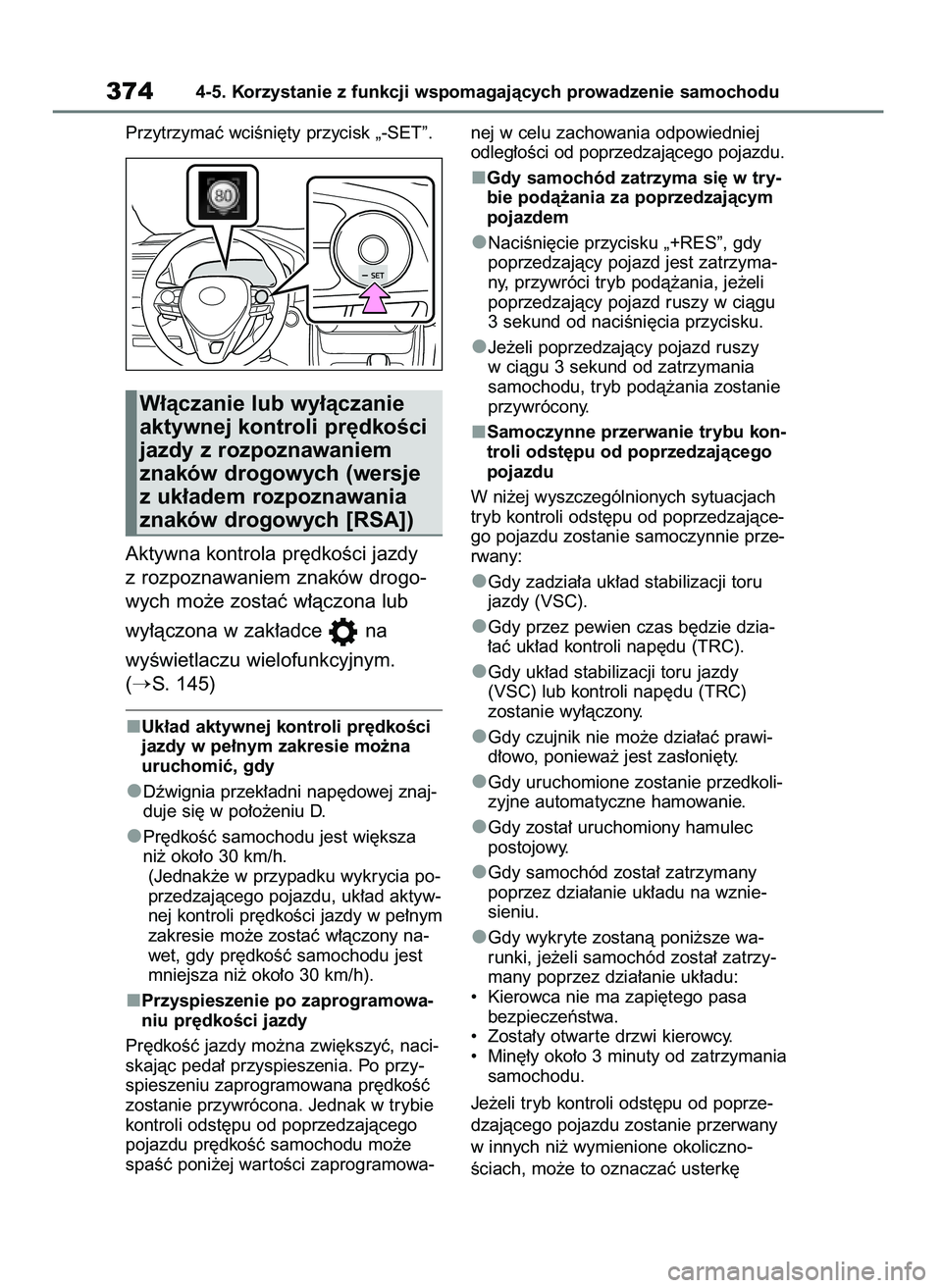TOYOTA RAV4 2019  Instrukcja obsługi (in Polish) Przytrzymaç wciÊni´ty przycisk „-SET”.
Aktywna kontrola pr´dkoÊci jazdy
z rozpoznawaniem znaków drogo-
wych mo˝e zostaç w∏àczona lub 
wy∏àczona w zak∏adce  na 
wyÊwietlaczu wielof