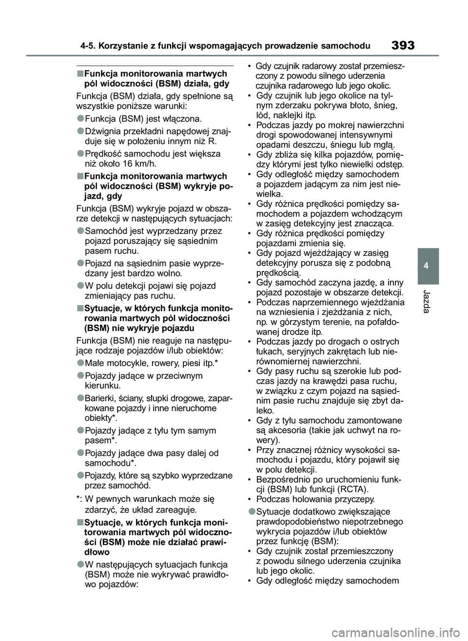 TOYOTA RAV4 2019  Instrukcja obsługi (in Polish) Funkcja monitorowania martwych
pól widocznoÊci (BSM) dzia∏a, gdy
Funkcja (BSM) dzia∏a, gdy spe∏nione sà
wszystkie poni˝sze warunki:
Funkcja (BSM) jest w∏àczona.
Dêwignia przek∏adni nap